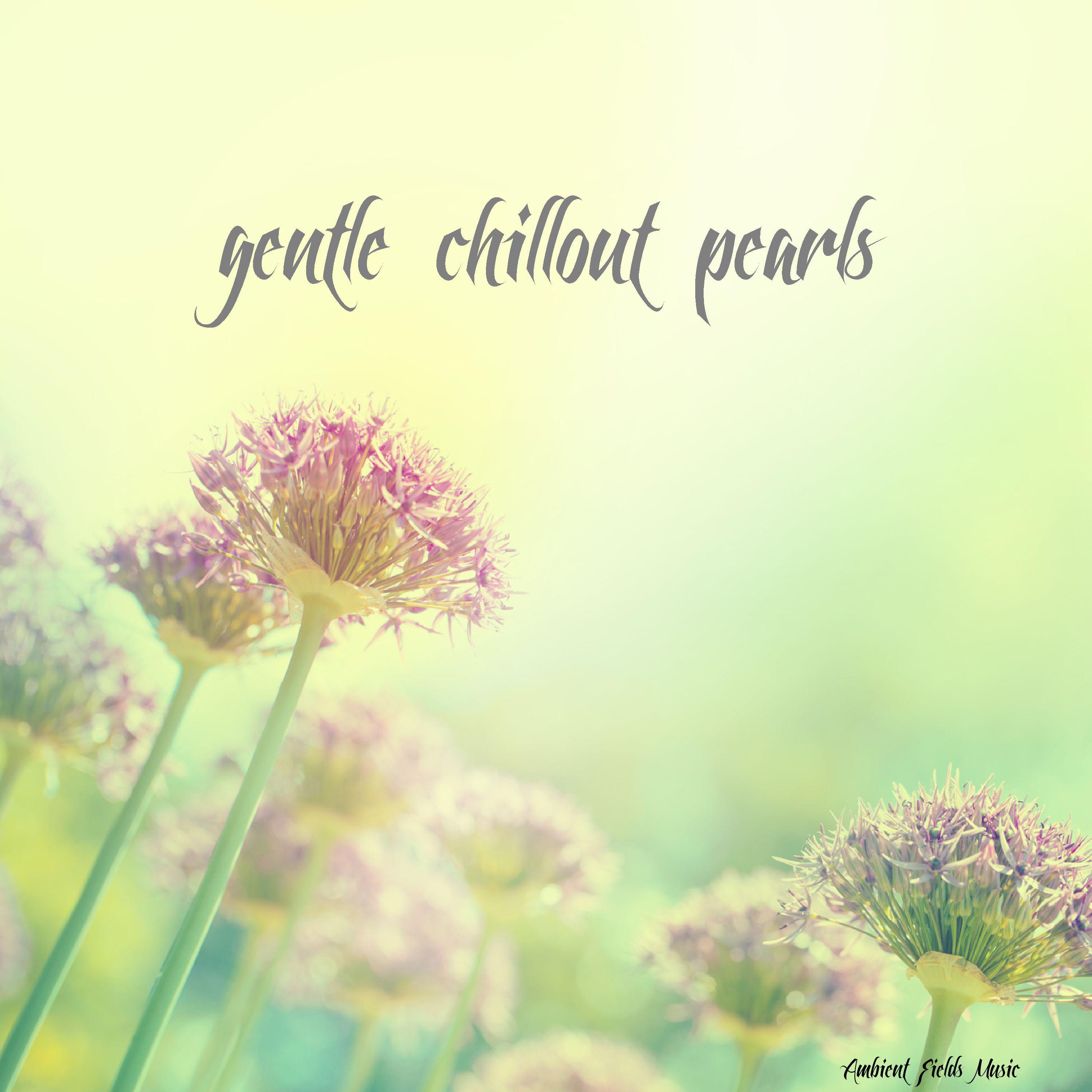 Gentle Chillout Pearls