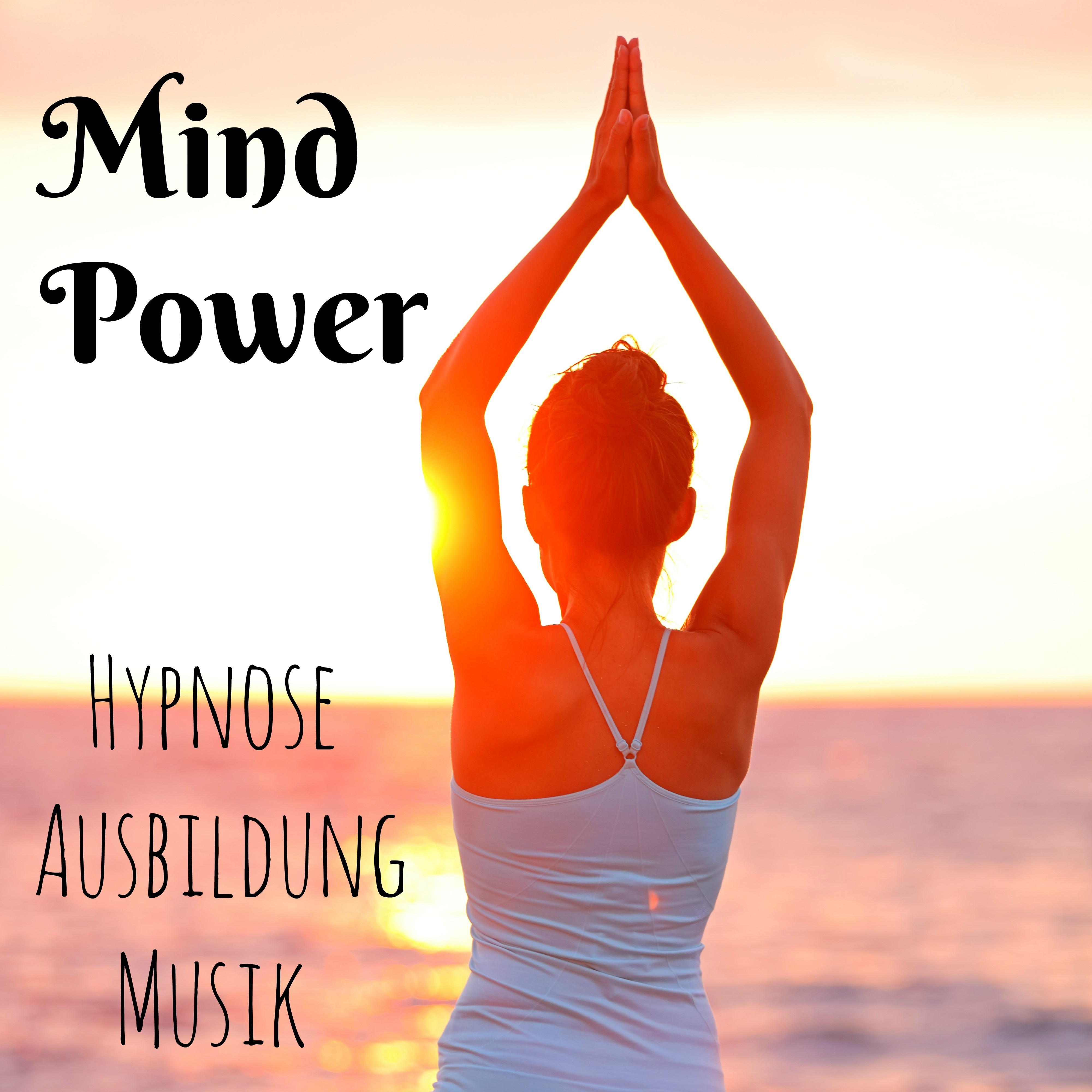 Mind Power  Hypnose Ausbildung Achtsamkeitsmeditation Gesundheit und Wohlbefinden Musik mit Sü Instrumental Natur Ger usche