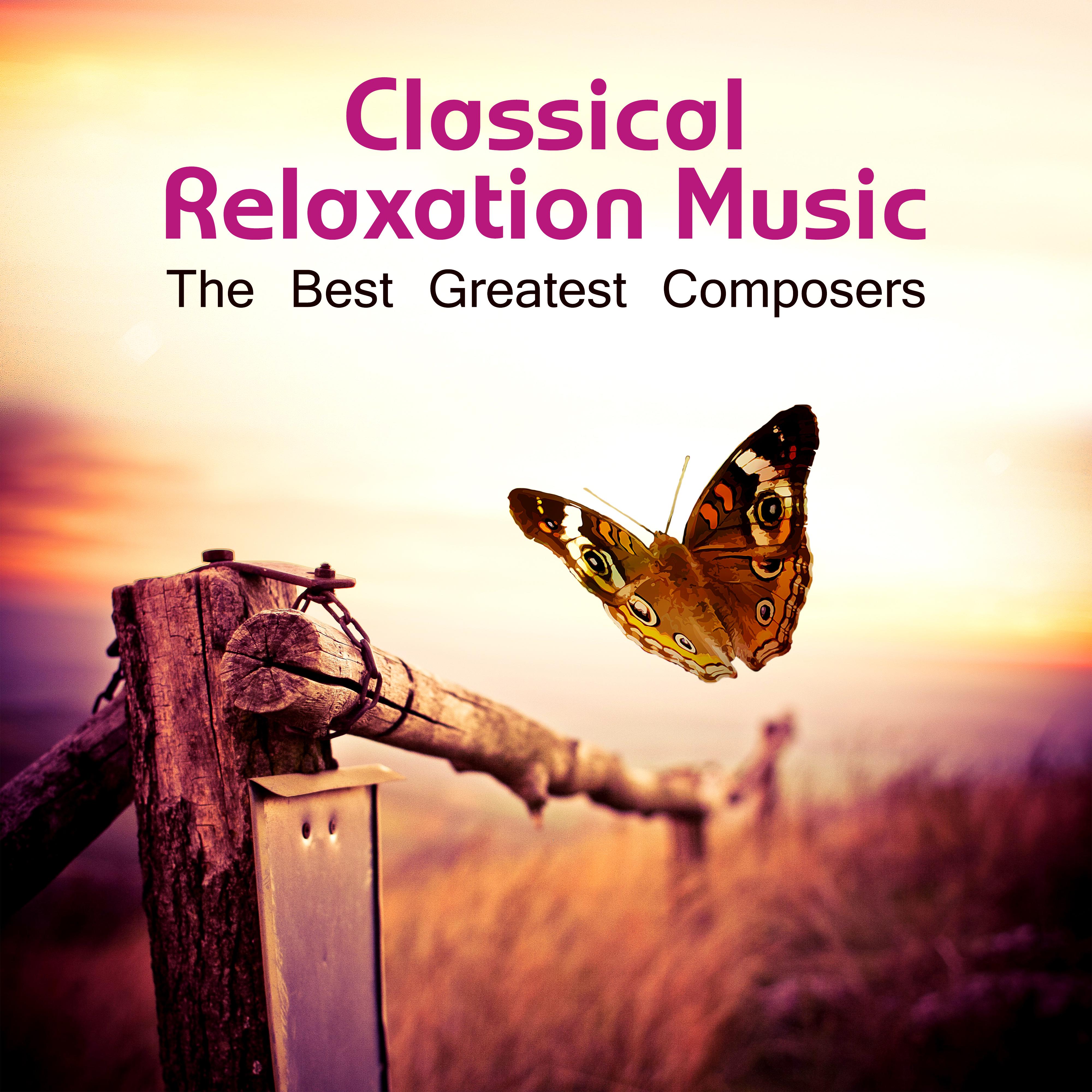Classical Relaxation Music - The Best Greatest Composers