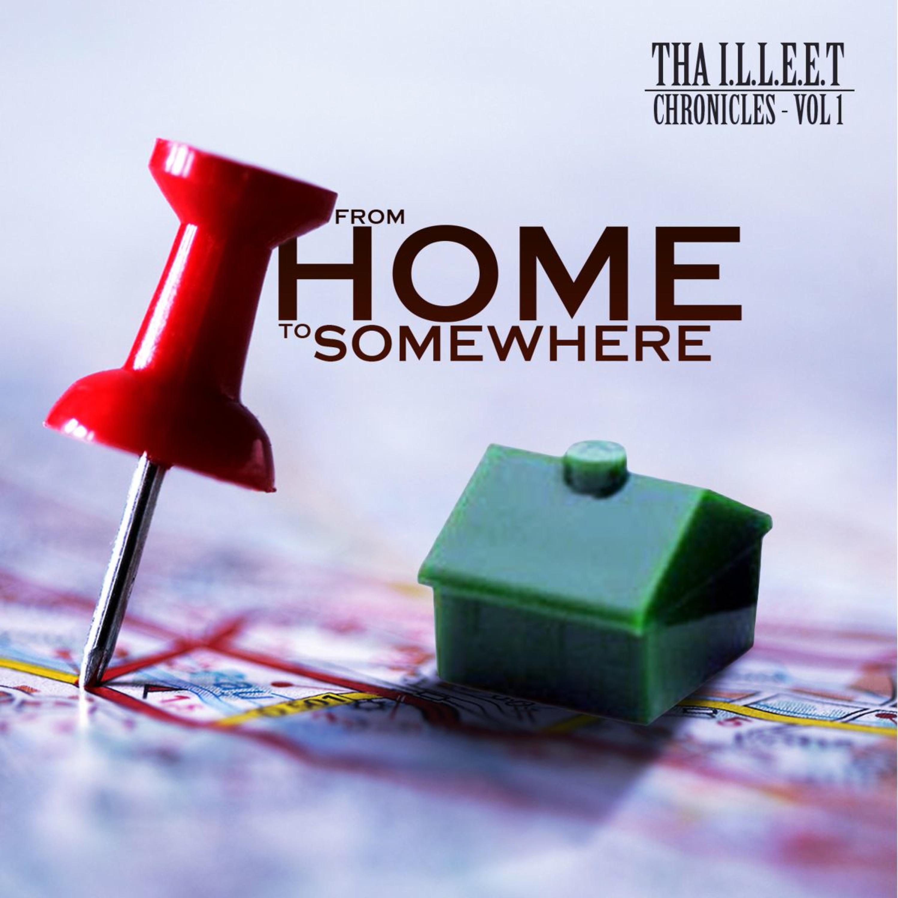 Tha I.L.L.E.E.T Chronicles - Vol. 1, From Home To Somwhere