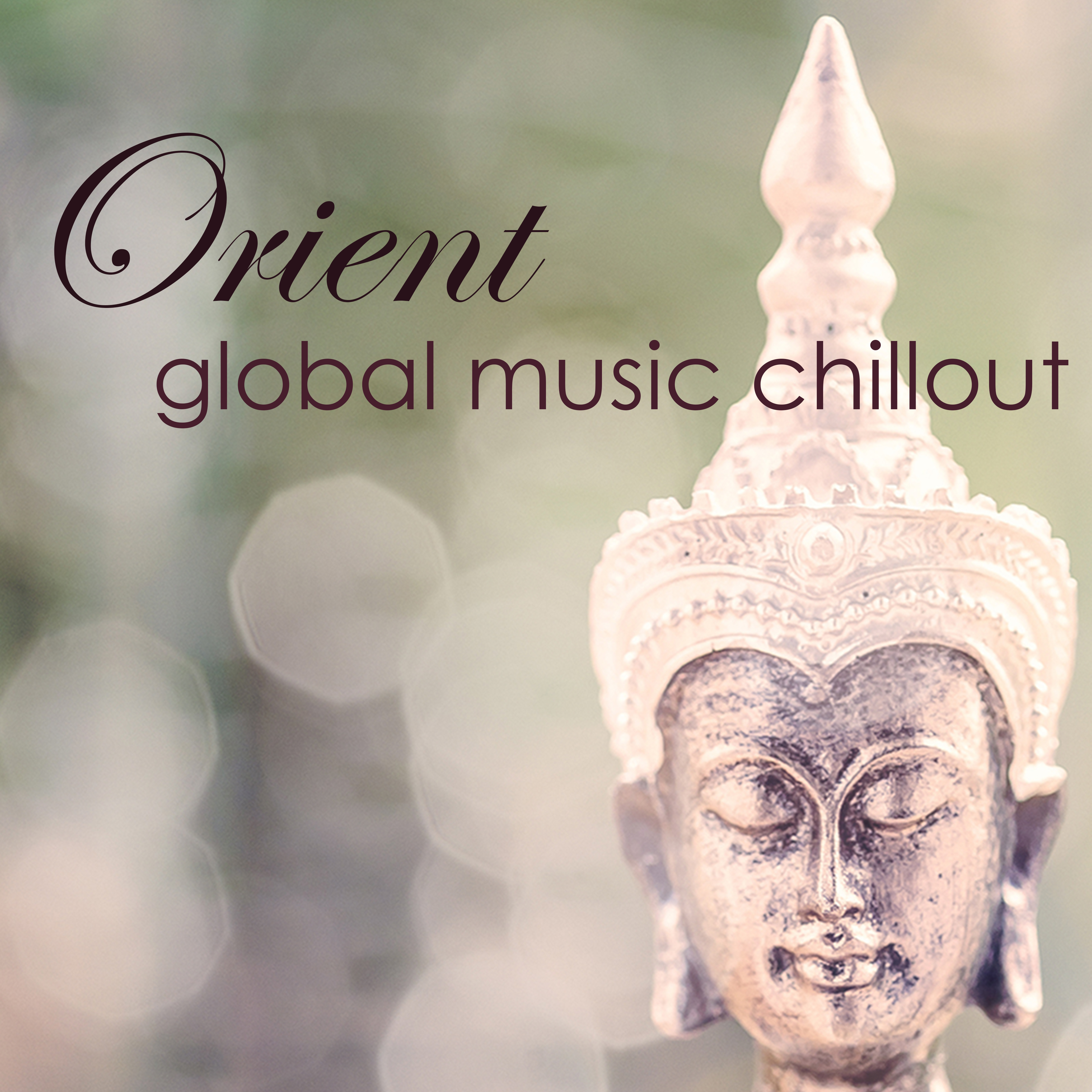 Orient, Global Music Chillout  Relaxing Music Chillout for Intimacy  Peaceful Moments