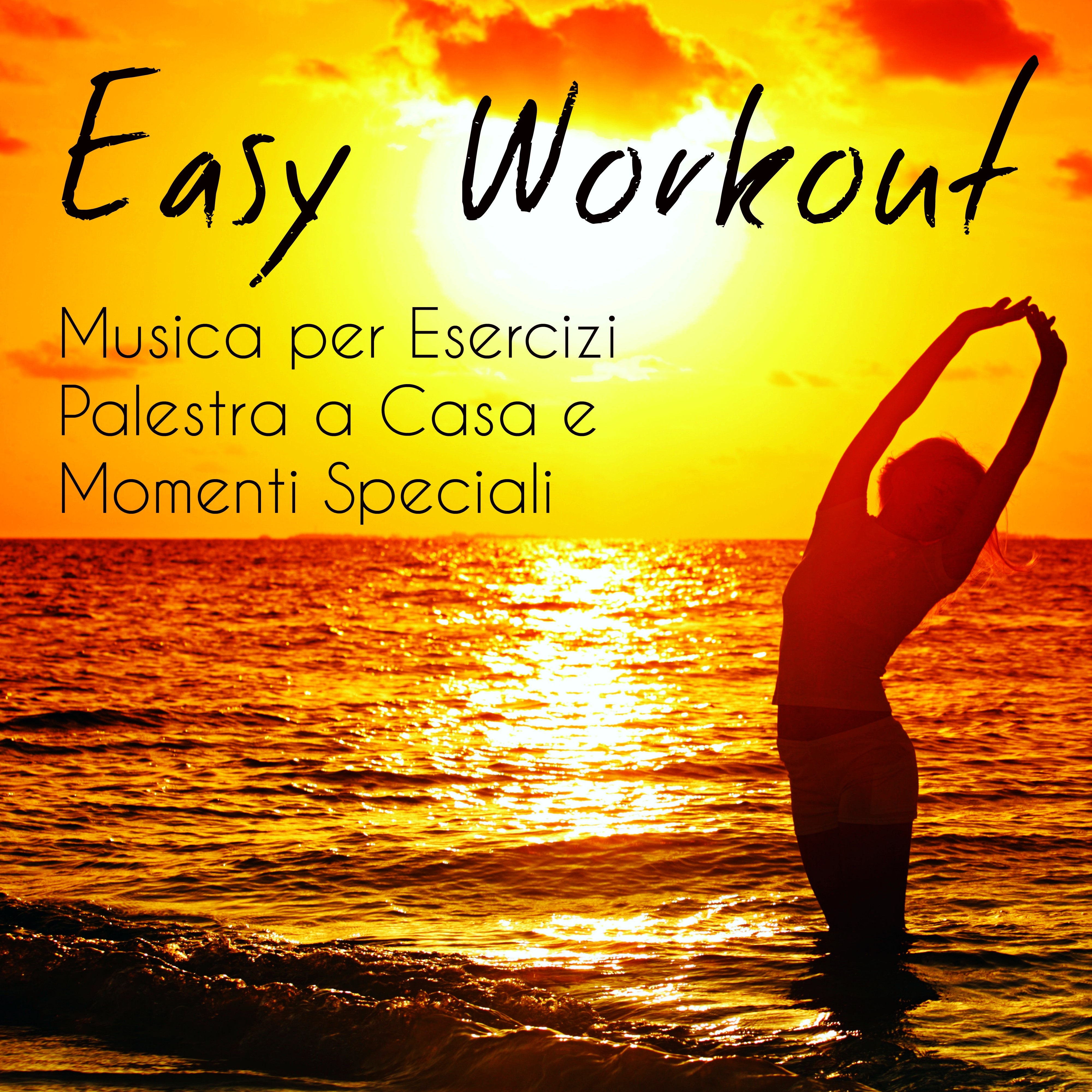 Easy Workout - Musica per Esercizi Palestra a Casa e Speciali Momenti Sensuali con Suoni Chill Easy Listening Strumentali Elettronici