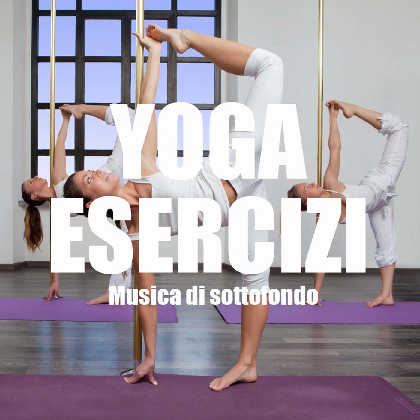 Yoga Esercizi: Musica di Sottofondo per Lezioni di Yoga e Pilates, Power Pilates e Piloga, Chill Out e Lounge, Musica Etnica