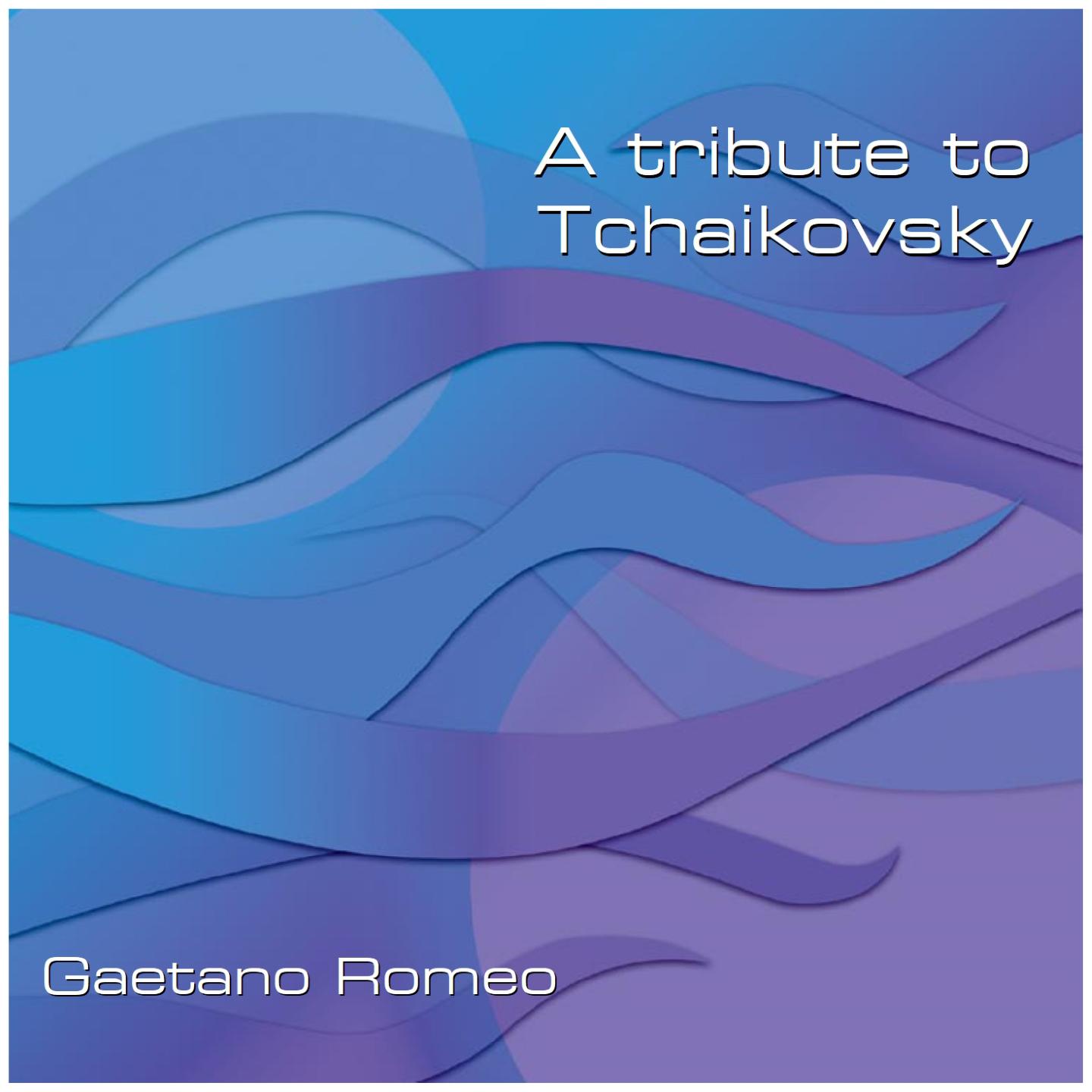 A TRIBUTE TO TCHAIKOVSKY