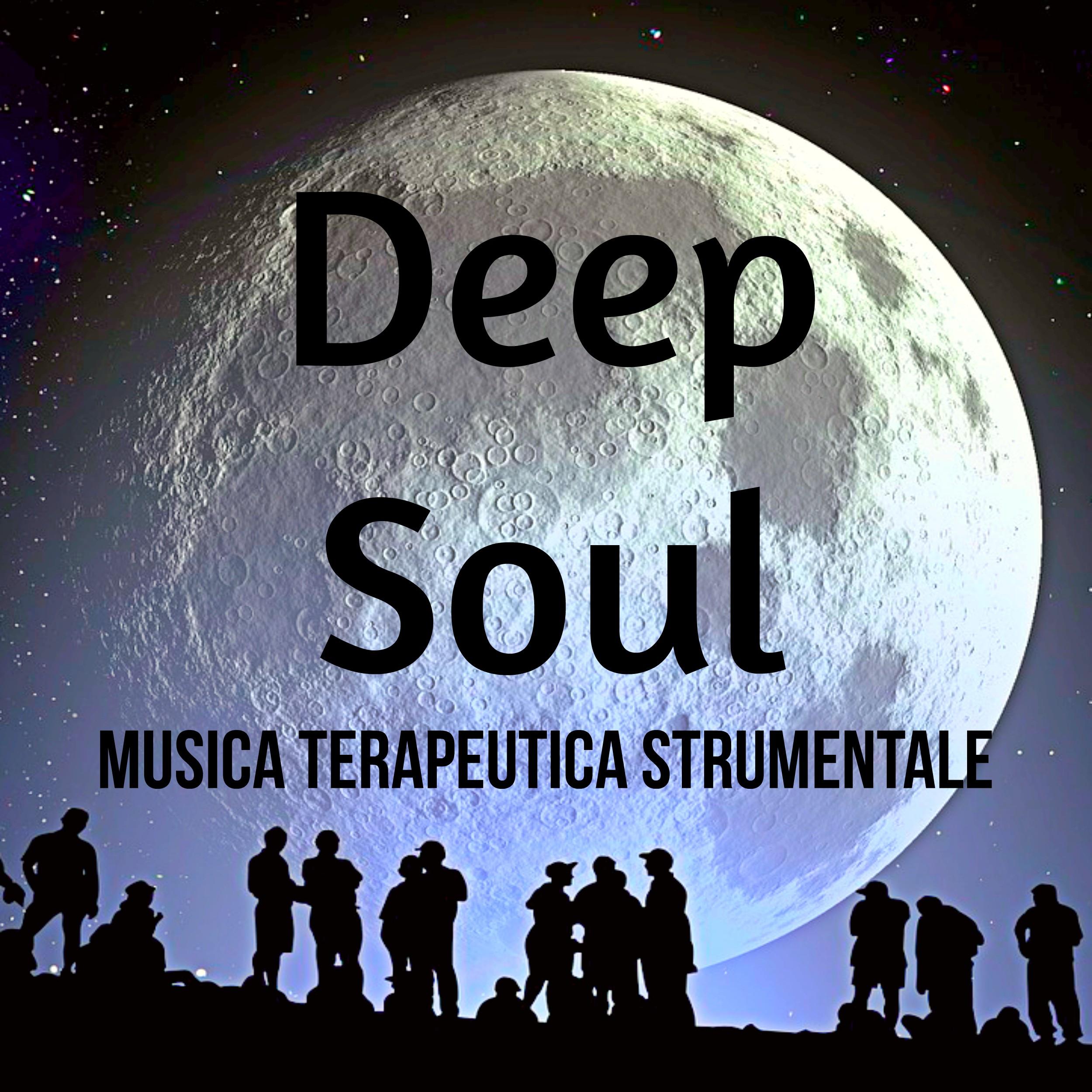Deep Soul - Musica Terapeutica Strumentale per Dormire Bene Aumentare la Concentrazione Massoterapia con Suoni Rilassanti Meditativi della Natura