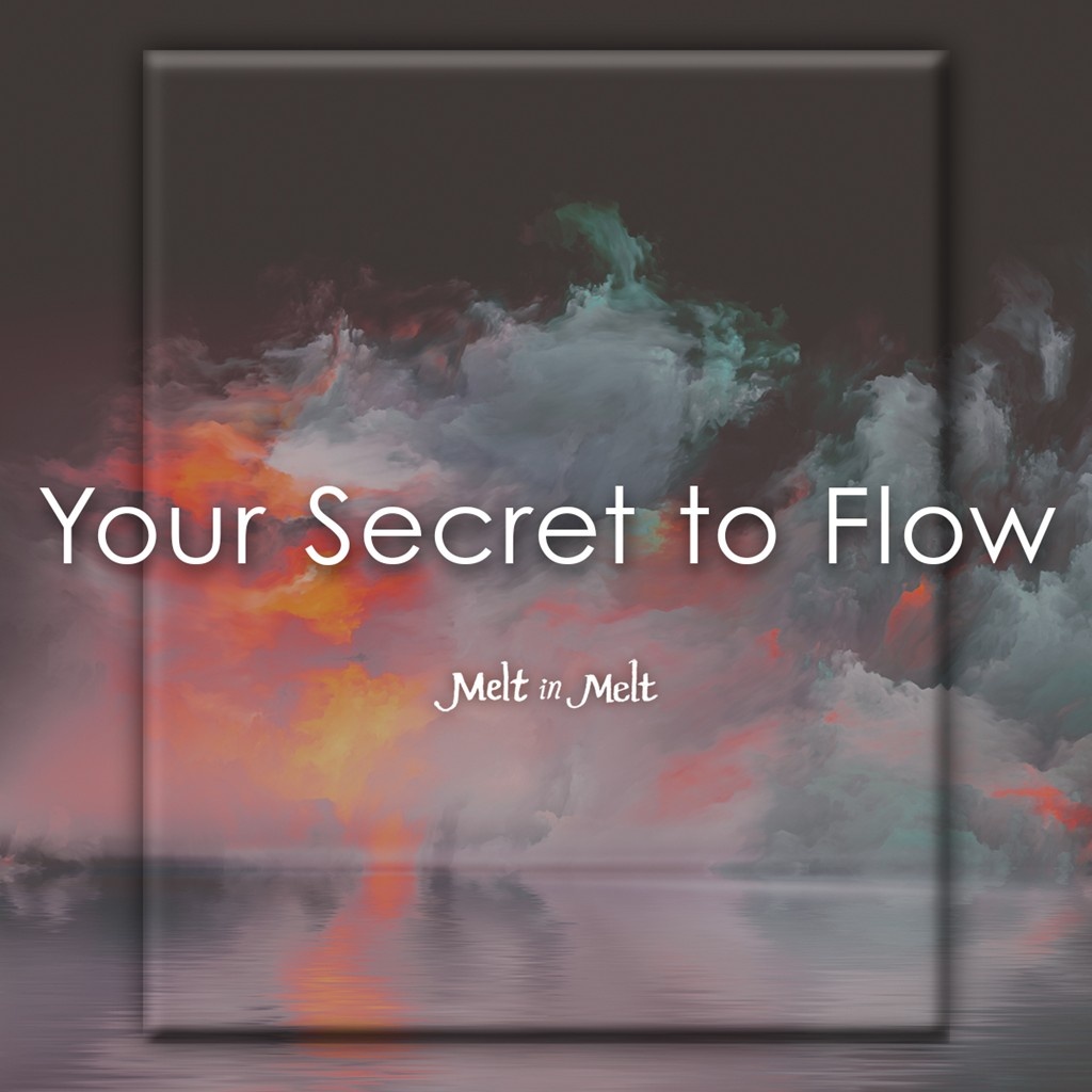 Your Secret To Flow