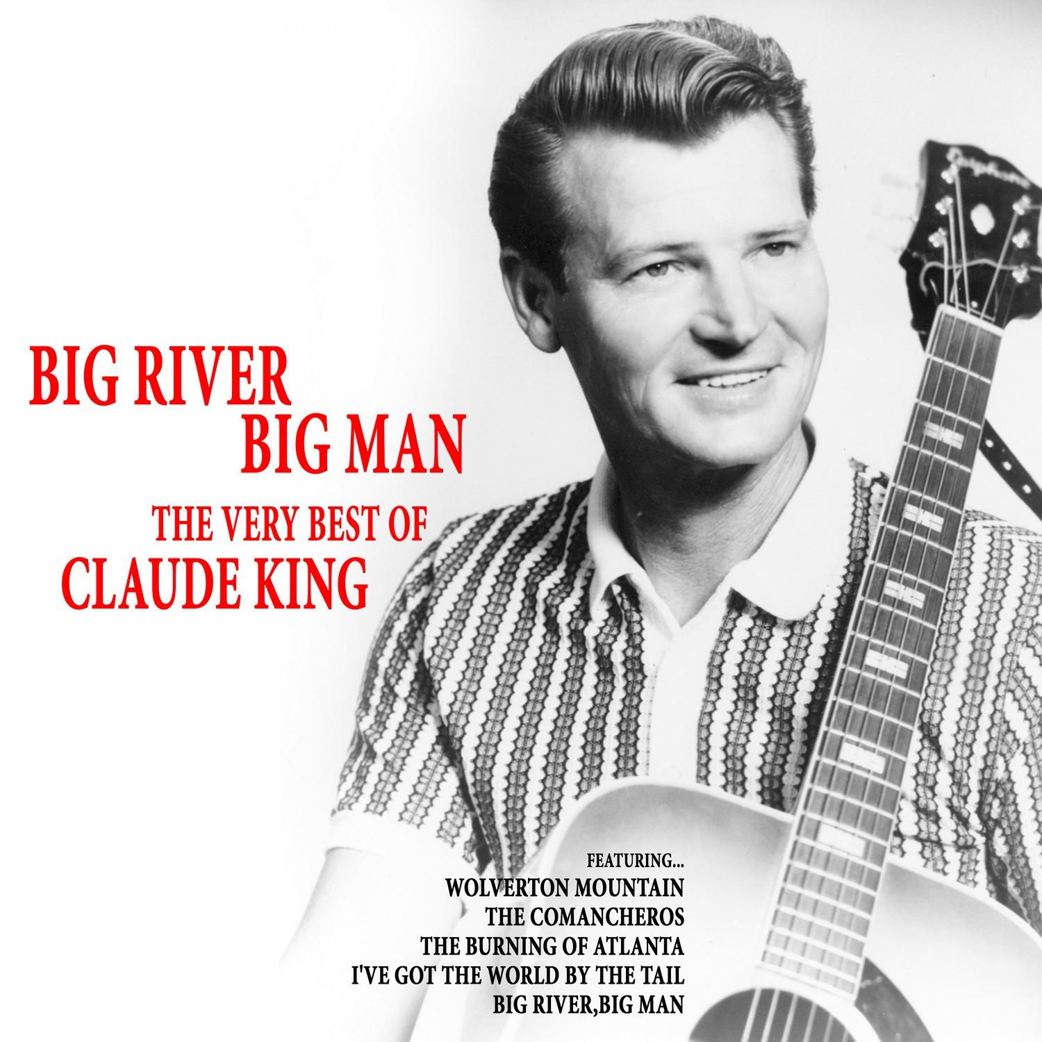 Big River, Big Man: The Very Best of Claude King
