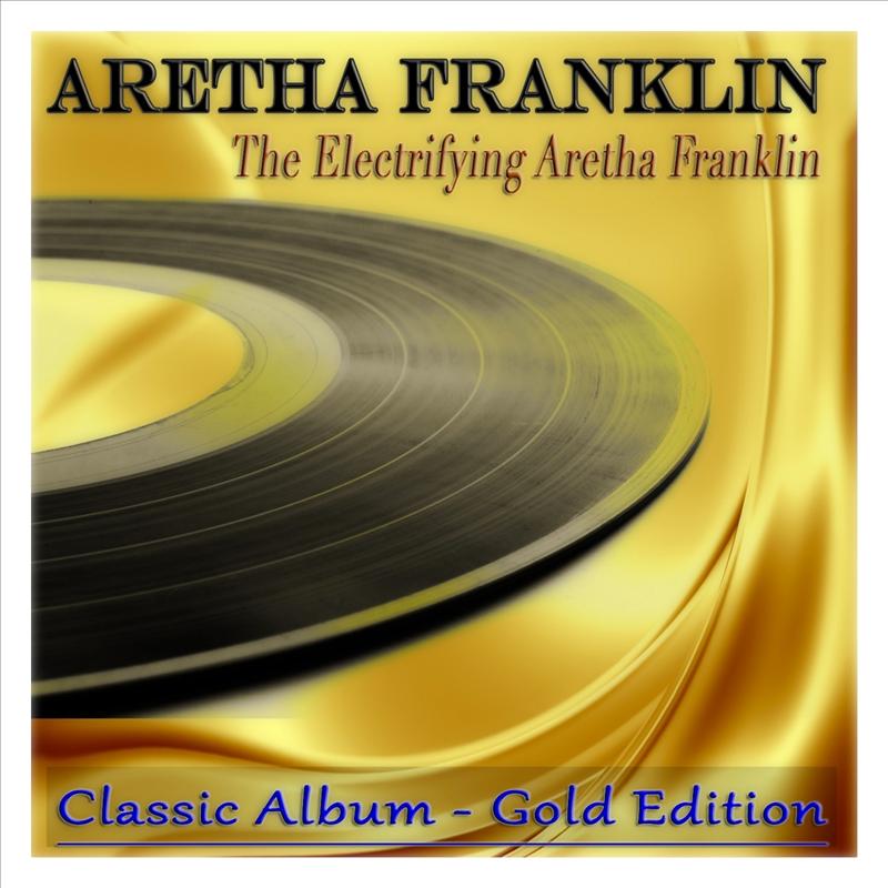 The Electrifying Aretha Franklin (Classic Album - Gold Edition)