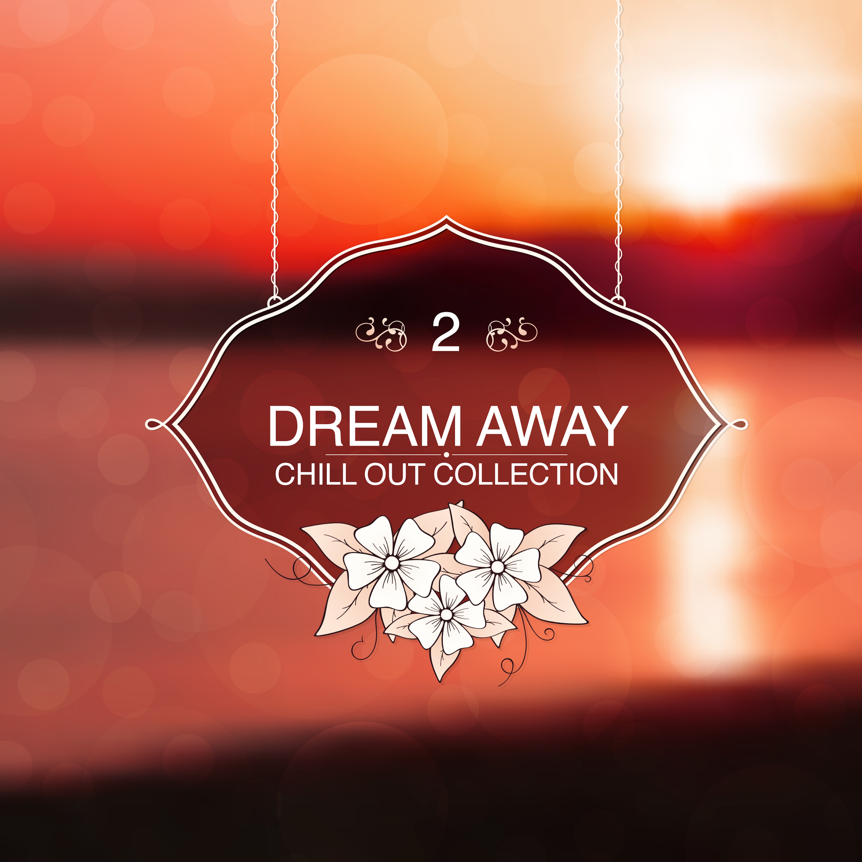 Dream Away, Vol. 02 - Chill Out Collection