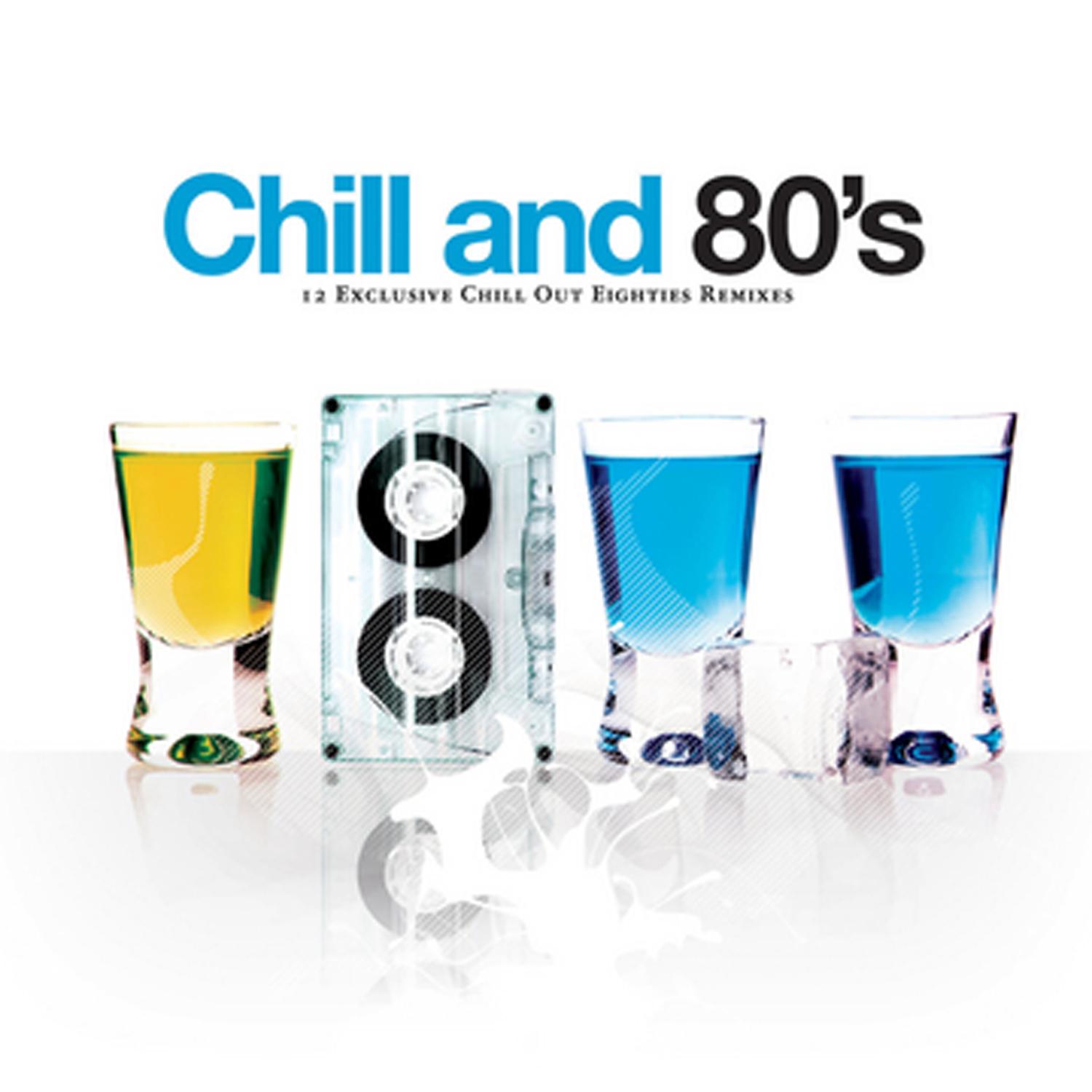 Chill And 80's - 12 Exclusive Chill Out Eighties Remixes