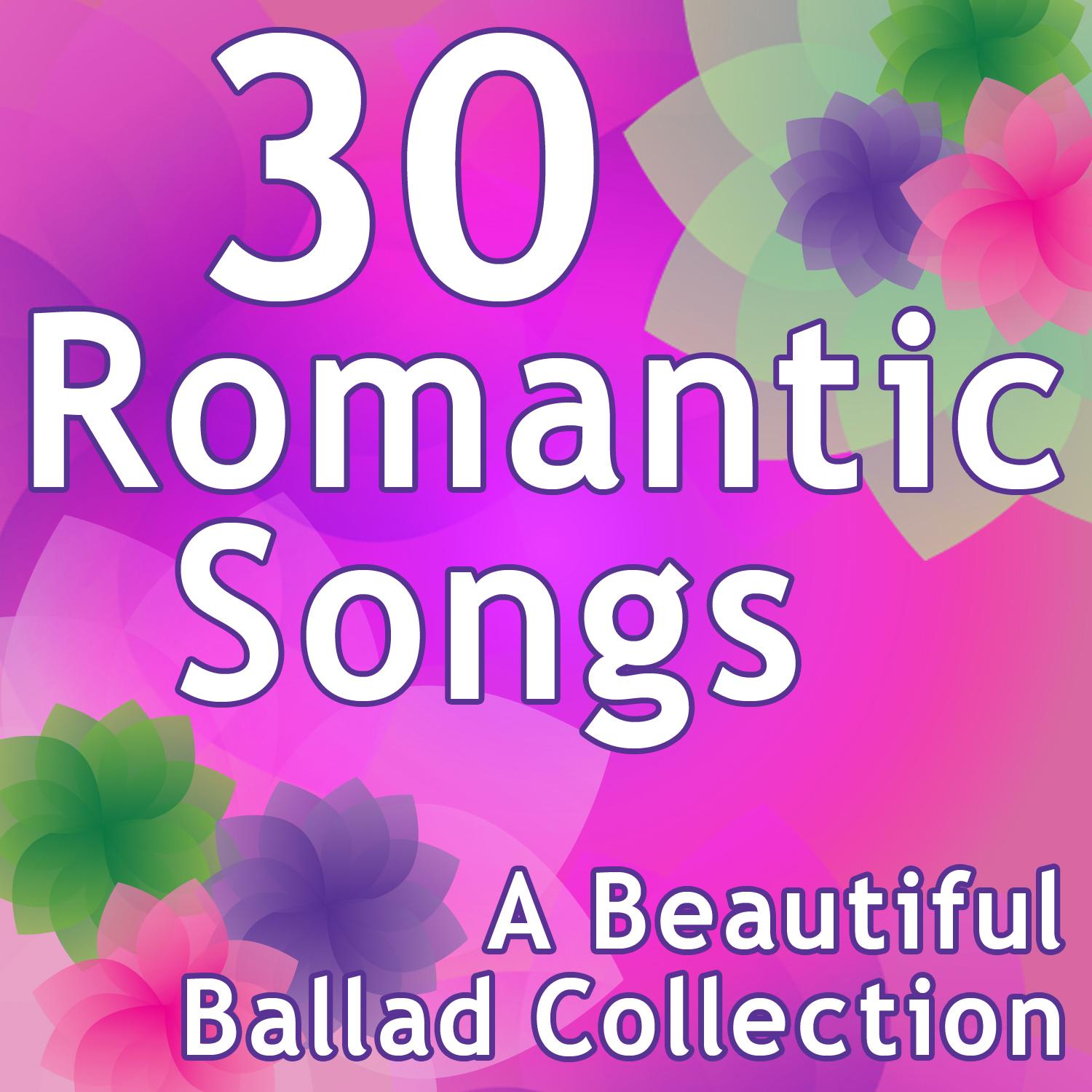 30 Romantic Songs - A Beautiful Ballad Collection