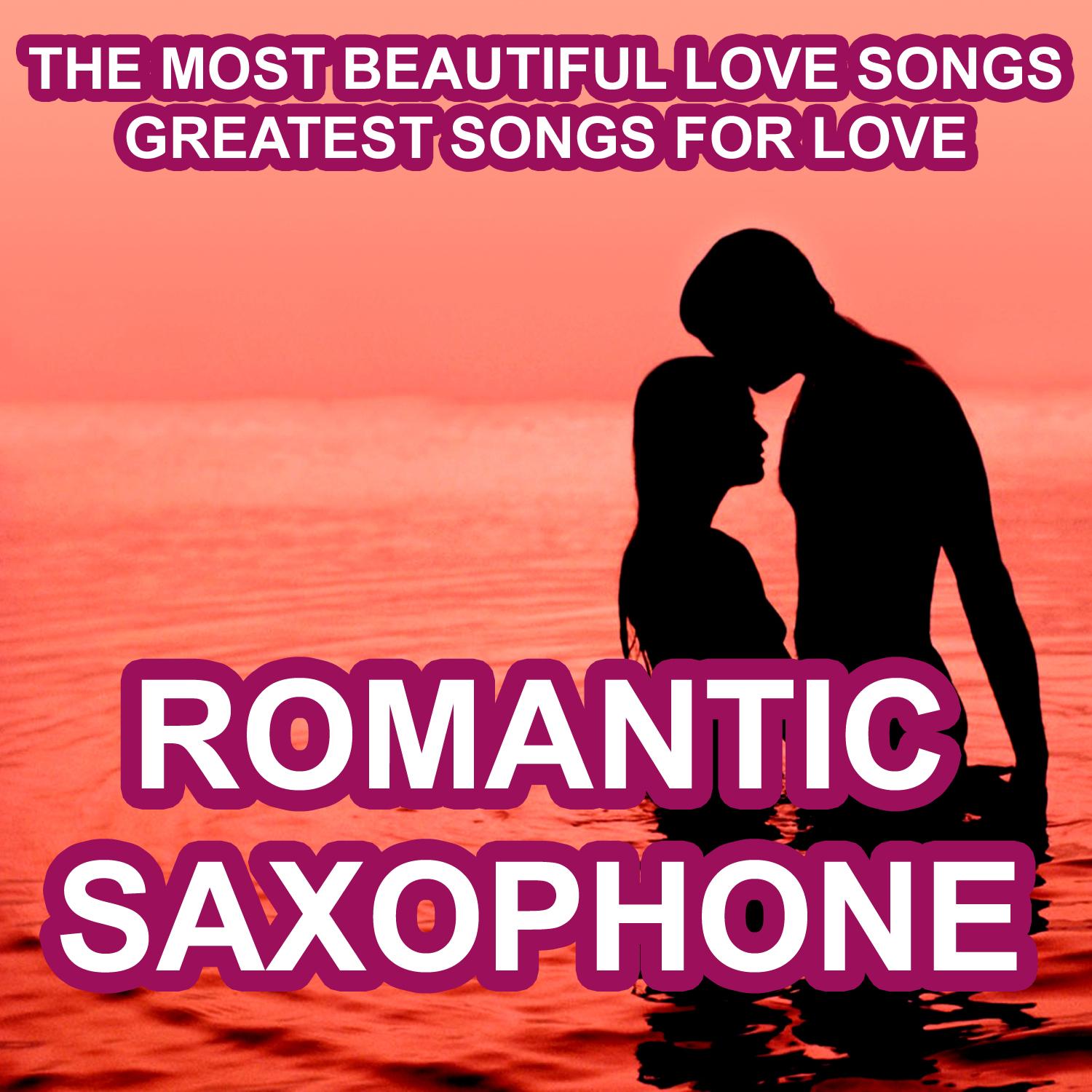 Romantic Saxophone - The Most Beautiful Love Songs - Greatest Songs for Love