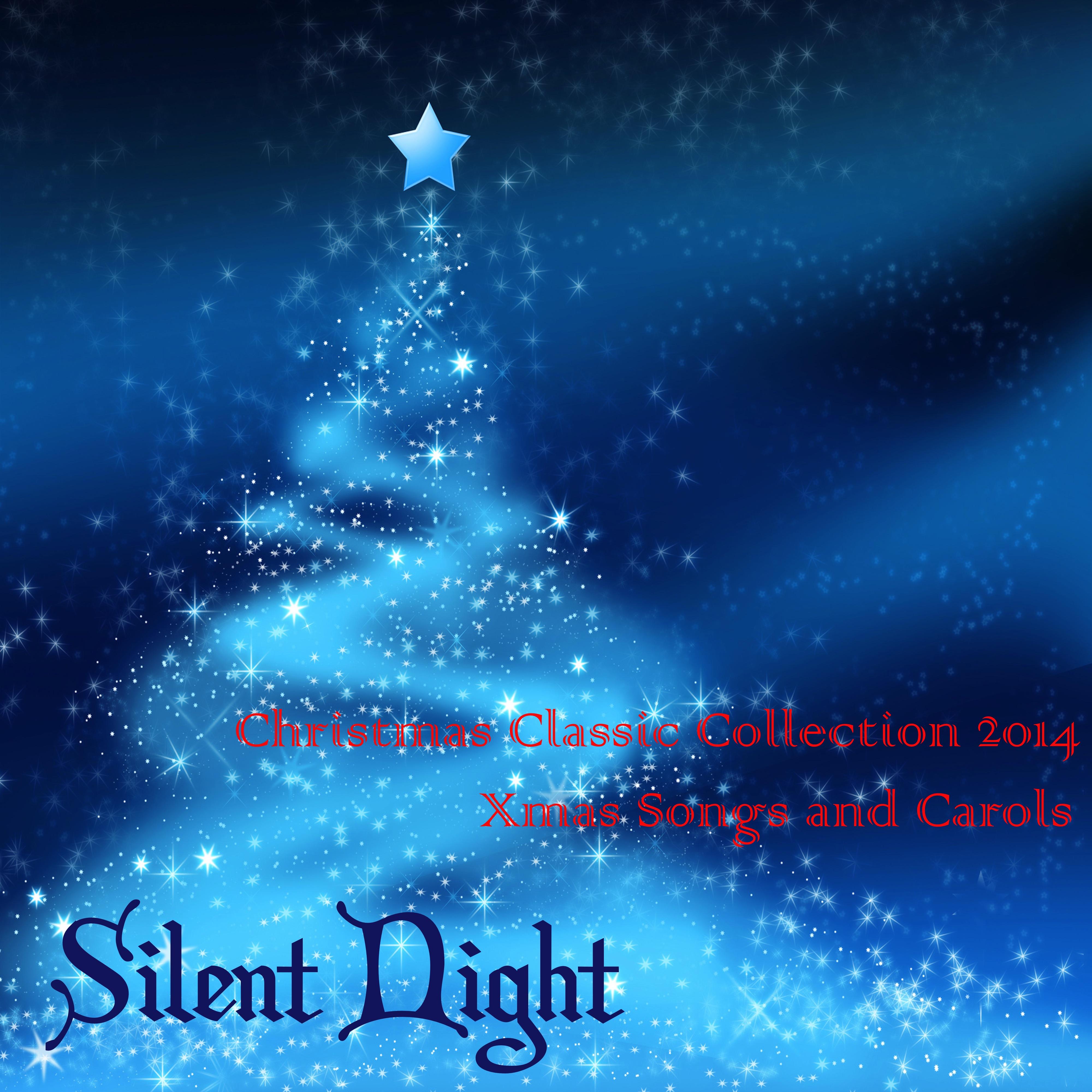Silent Night: Christmas Classic Collection 2014 Xmas Songs and Carols
