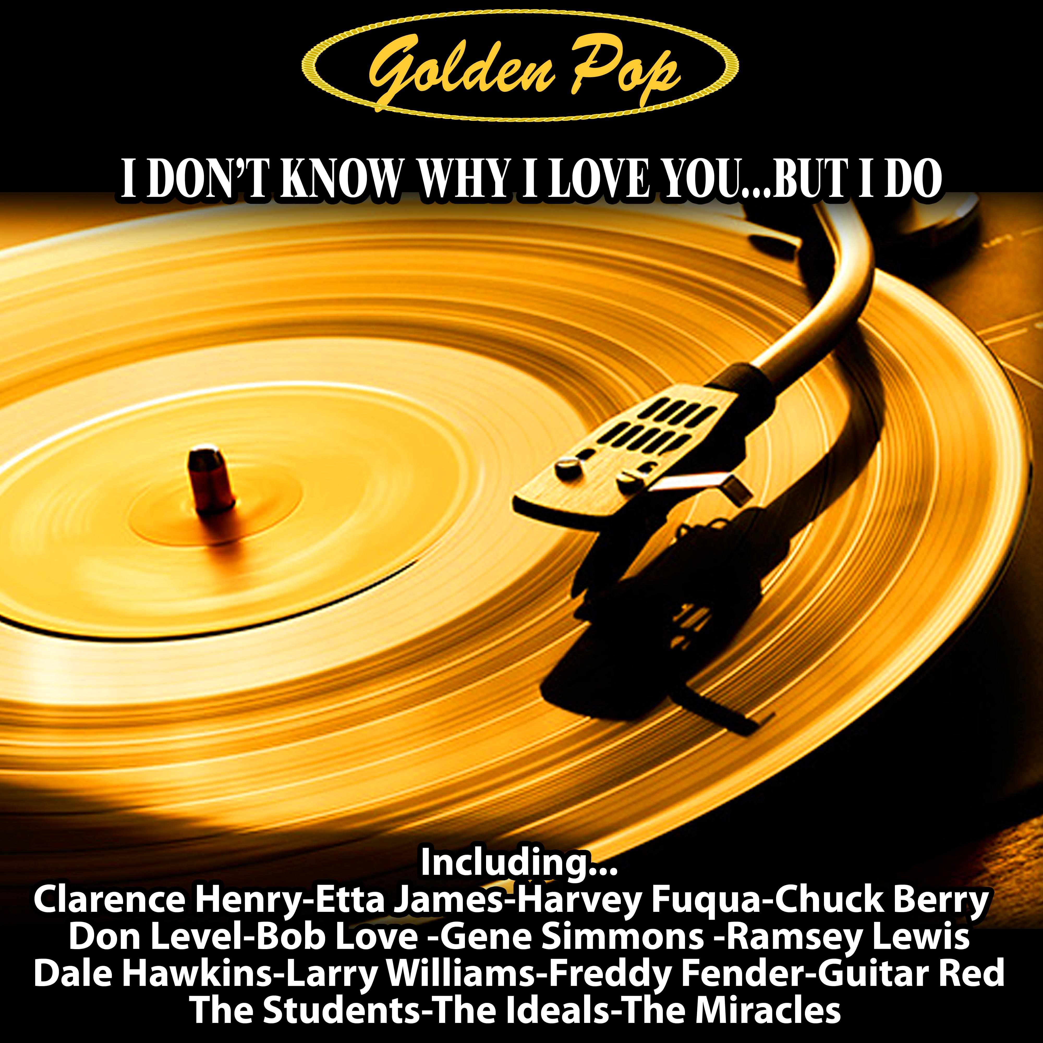 Golden Pop : I Don' t Know Why I Love You But I Do