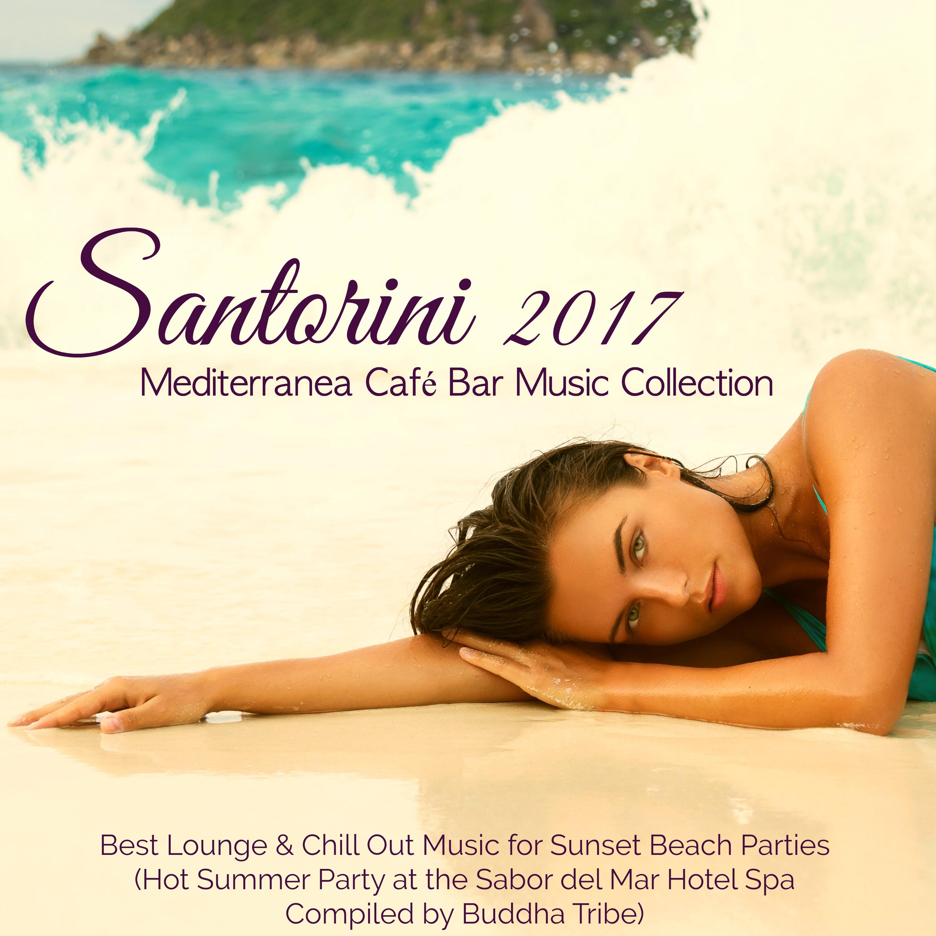 Santorini 2017 Mediterranea Cafe Bar Music Collection  Best Lounge  Chill Out Music for Sunset Beach Parties Hot Summer Party at the Sabor del Mar Hotel Spa Compiled by Buddha Tribe