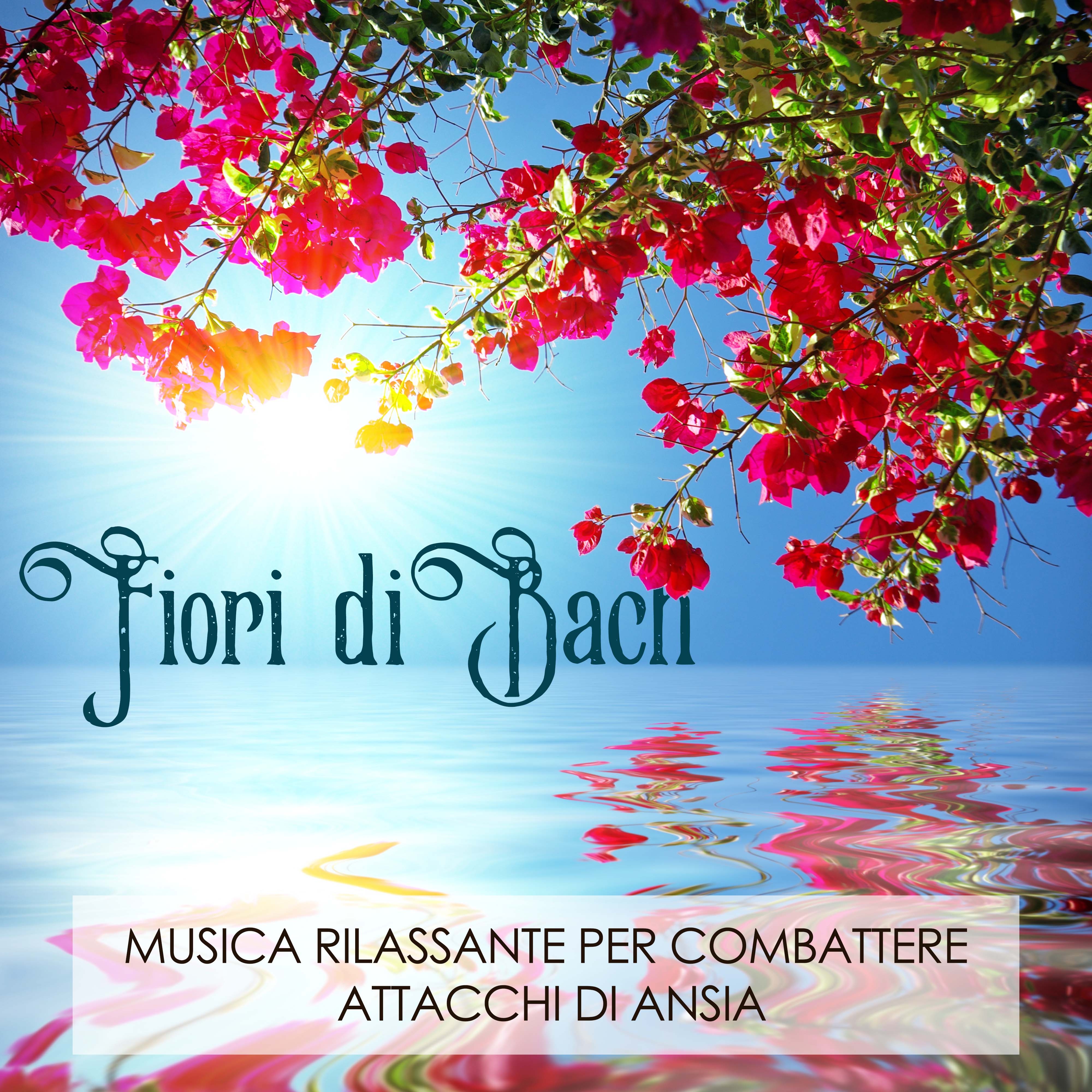 Fiori di Bach - Musica Rilassante per Combattere Attacchi di Ansia