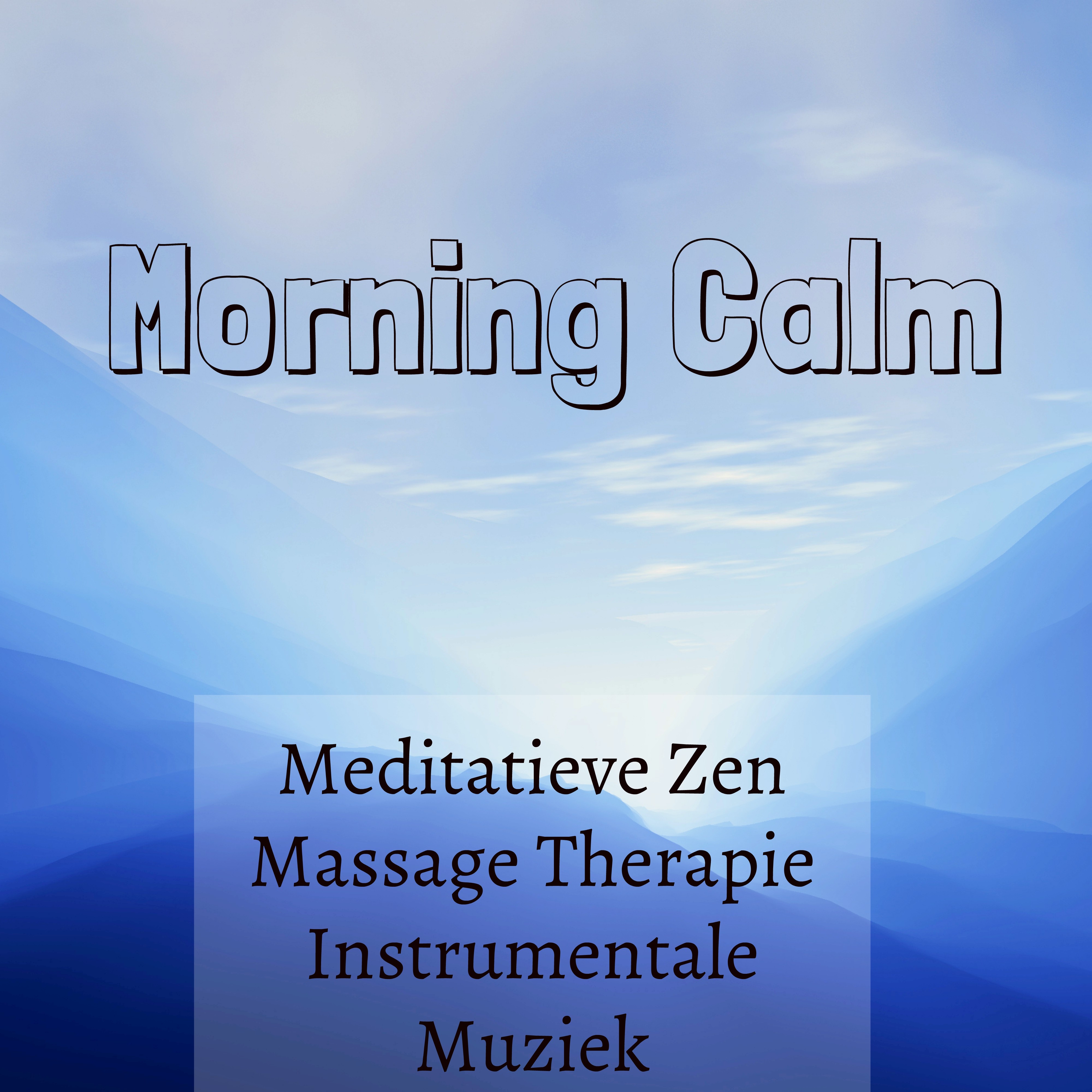 Morning Calm - Meditatieve Zen Massage Therapie Instrumentale Muziek voor Dagelijkse Yoga Routines en Diepe Meditatie