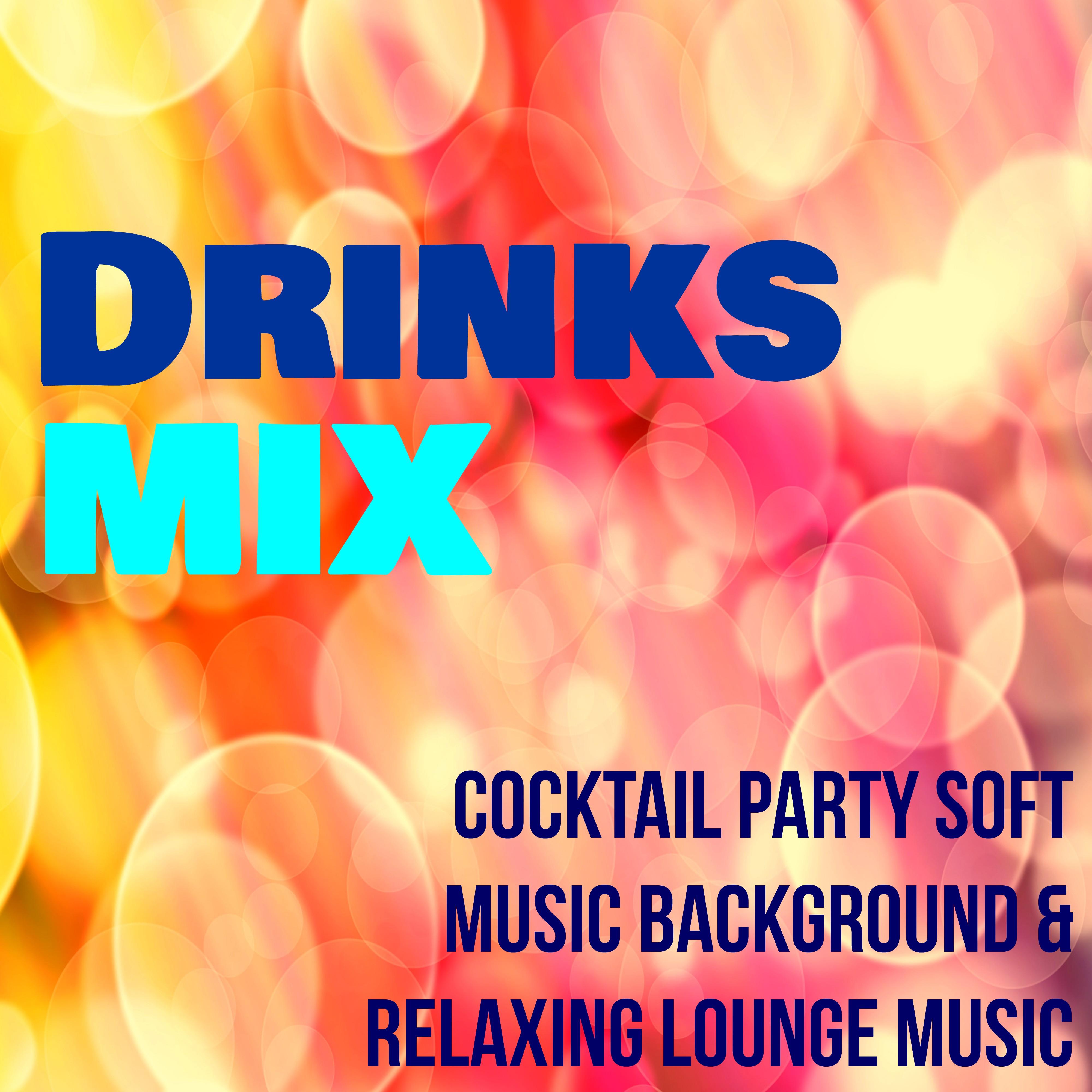 Drinks Mix - Cocktail Party Soft Music Background & Relaxing Lounge Music