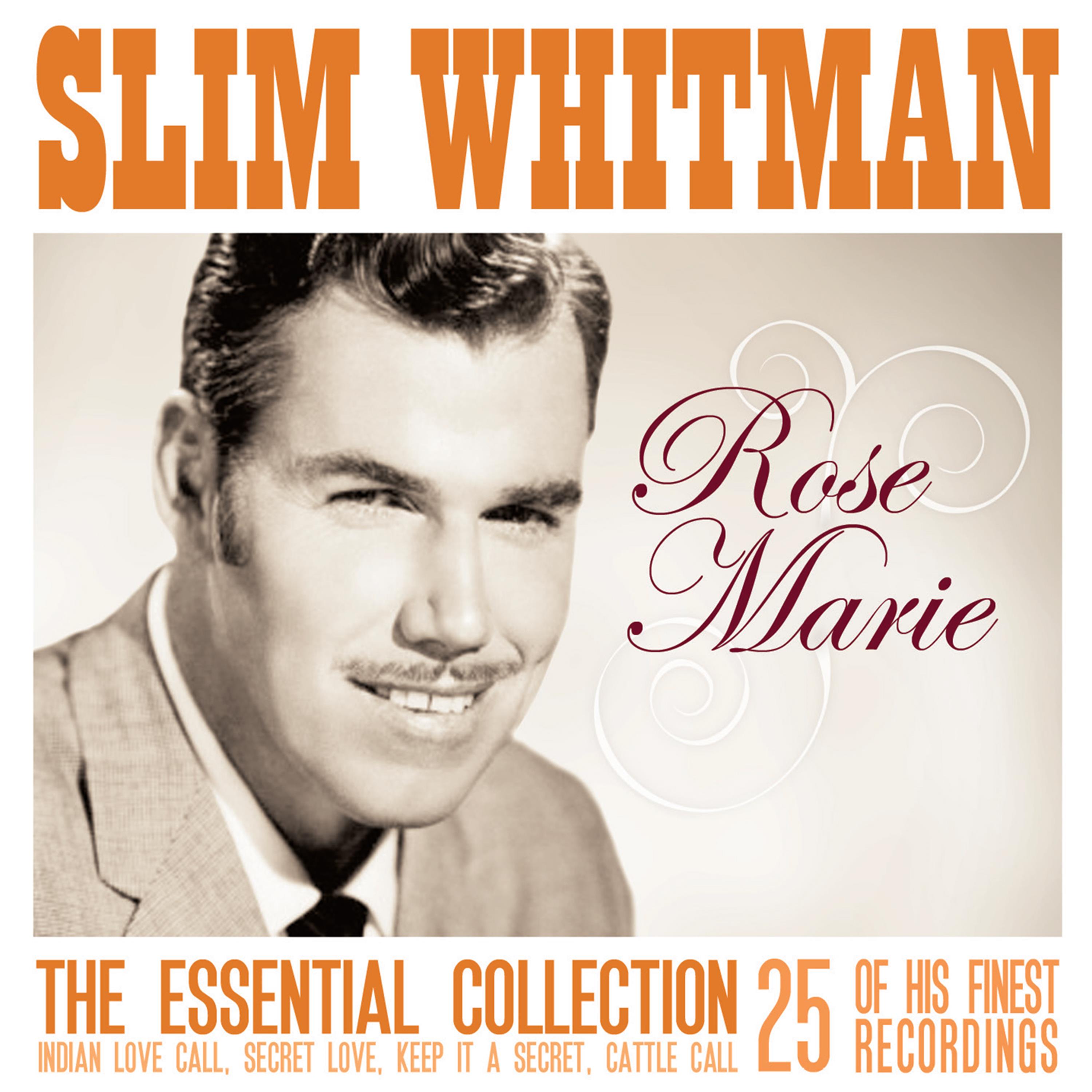 Rose Marie: The Essential Slim Whitman - 25 of His Finest Recordings