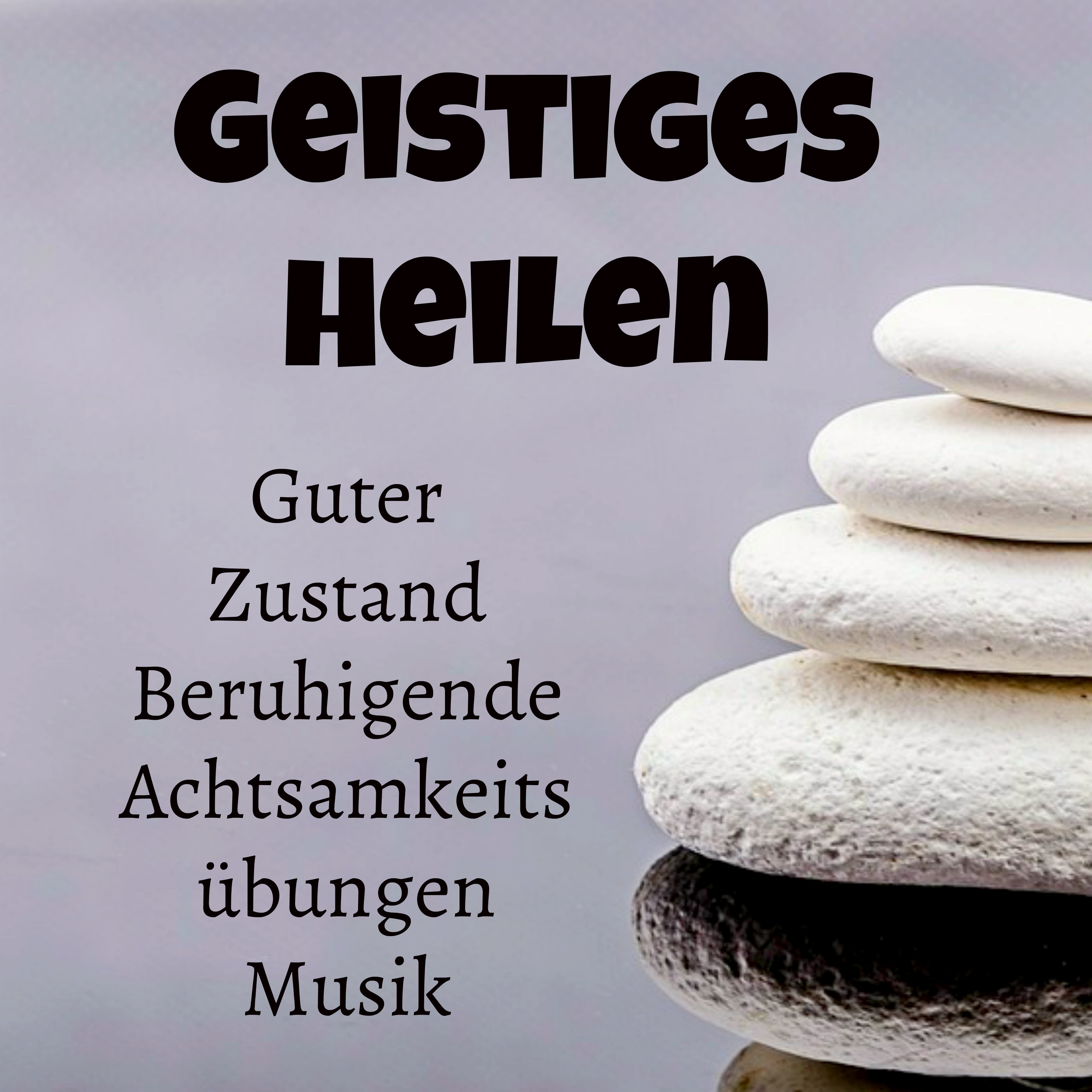 Geistiges Heilen  Guter Zustand Beruhigende Achtsamkeitsü bungen Musik mit Natur Wiedergeburt New Age Ger usche