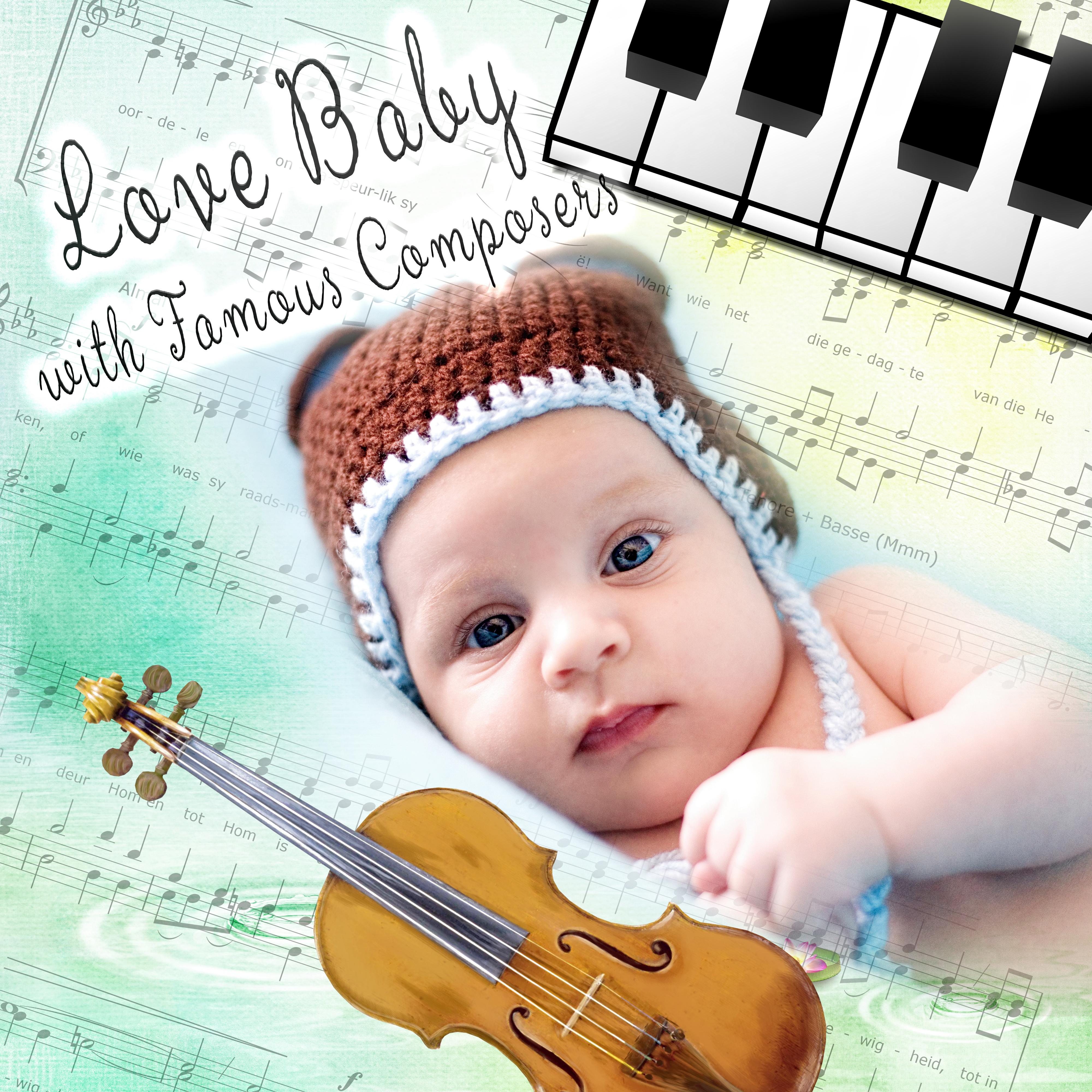 Love Baby with Famous Composers  First Collection for Babies, Nursery Rhymes and Music for Baby Box, Bright Beginnings with Classic, Soothing Sounds for Baby  Kids