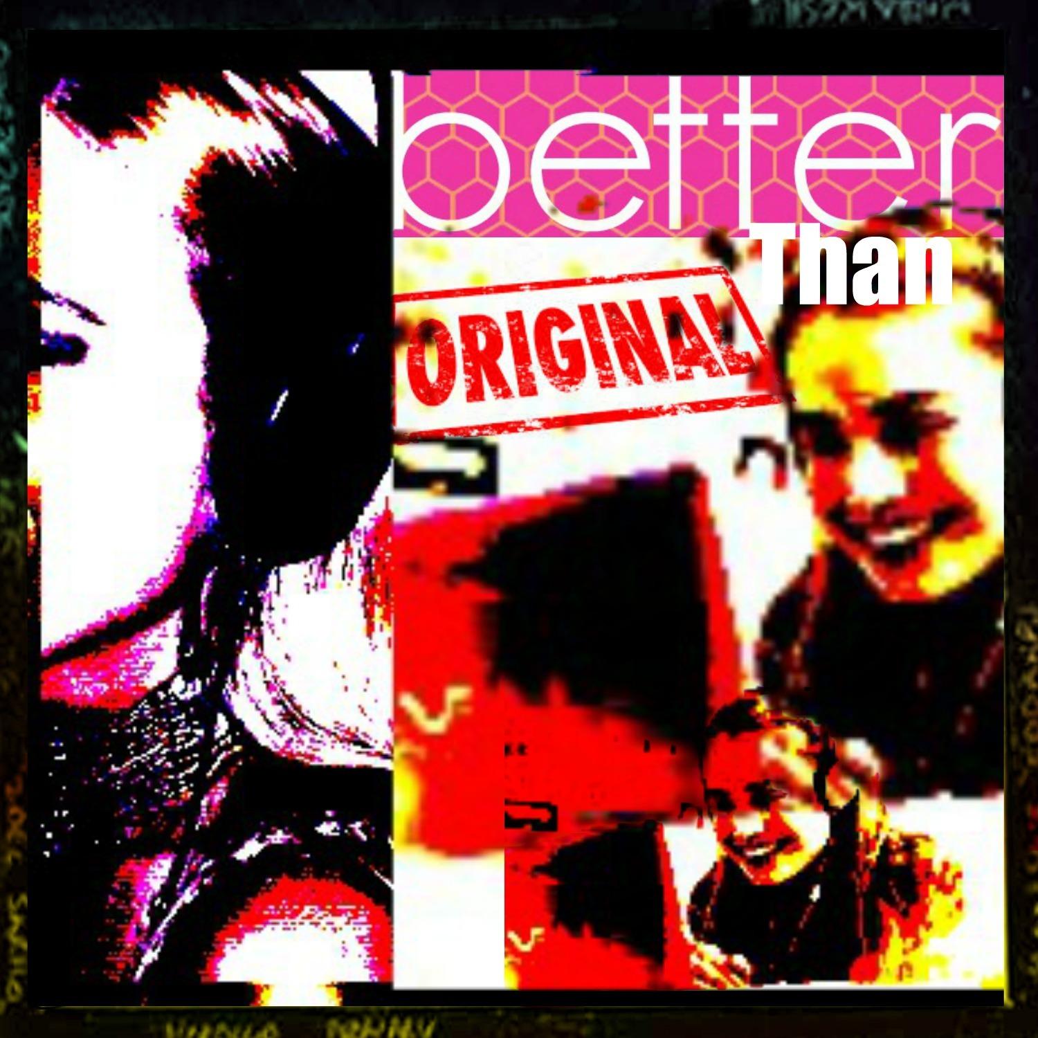 Better Than Original