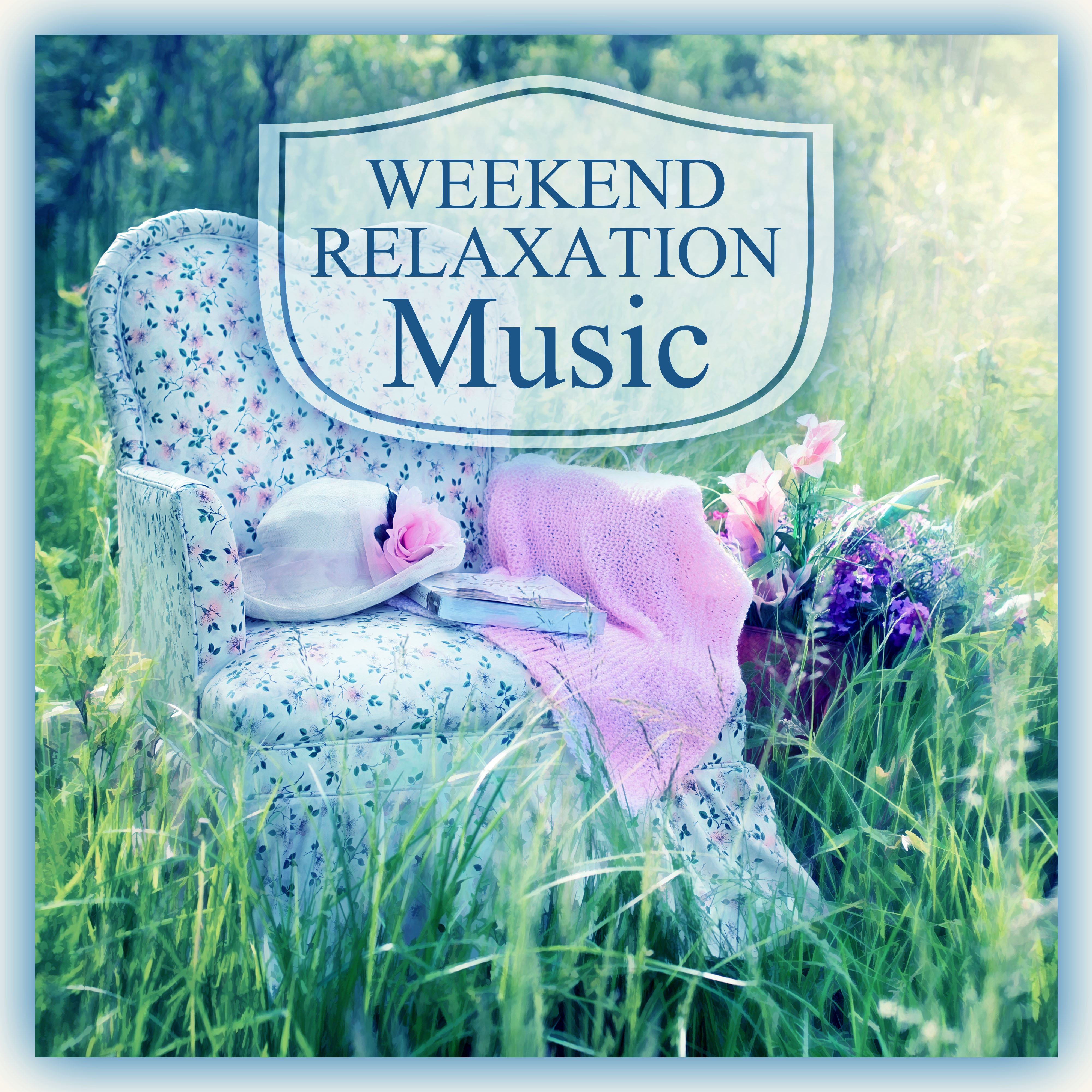Weekend Relaxation Music  Music for Deep Relax  Time to Meditation, Spa, Wellness  Yoga, Healing Smooth Sounds for Therapy
