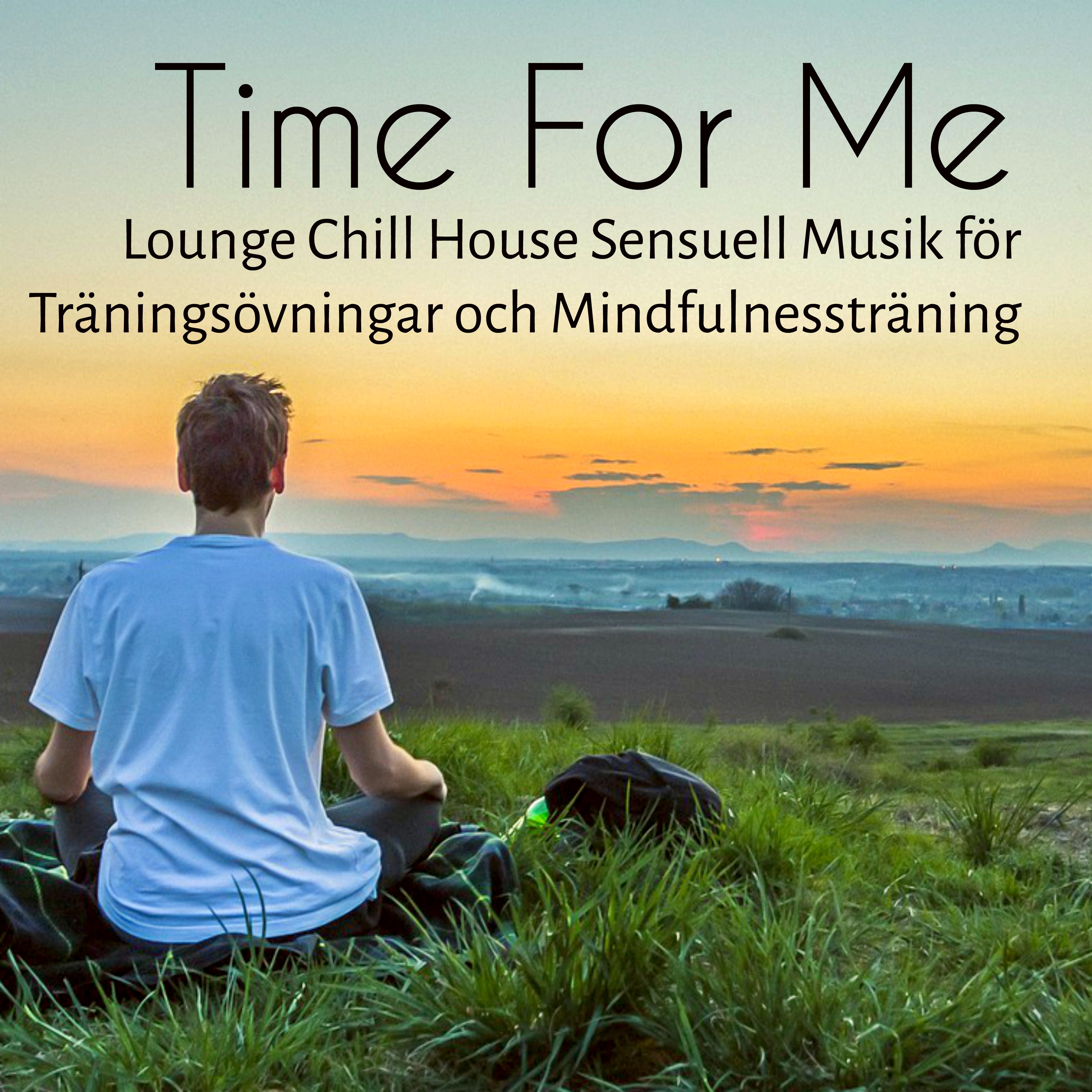 Time For Me  Lounge Chillout House Sensuell Musik f r Tr nings vningar och Mindfulnesstr ning