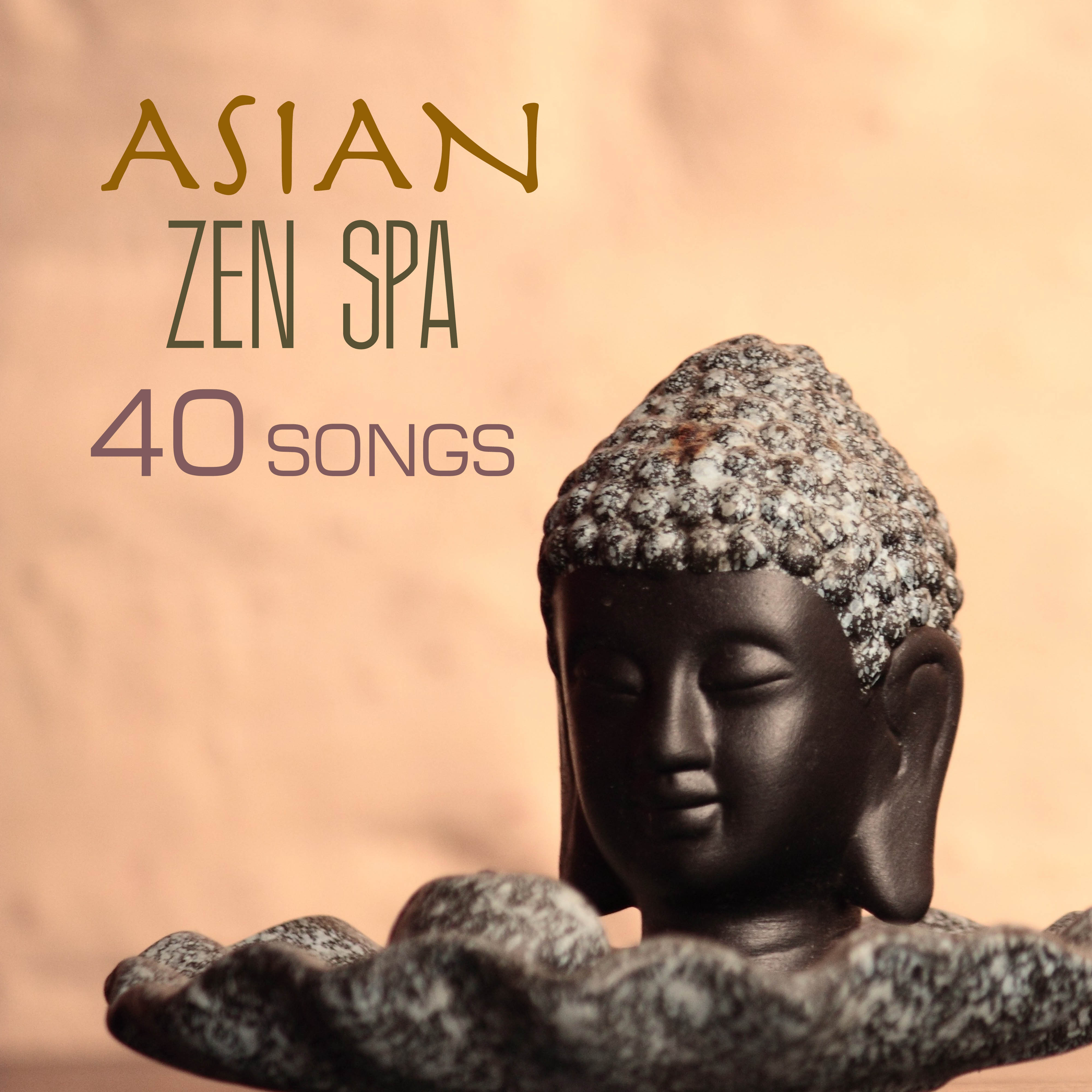 Asian Zen Spa Music - 40 Tracks for Meditation, Massage, Yoga, Sound Therapy, Relaxation Massage and Restful Deep Sleep