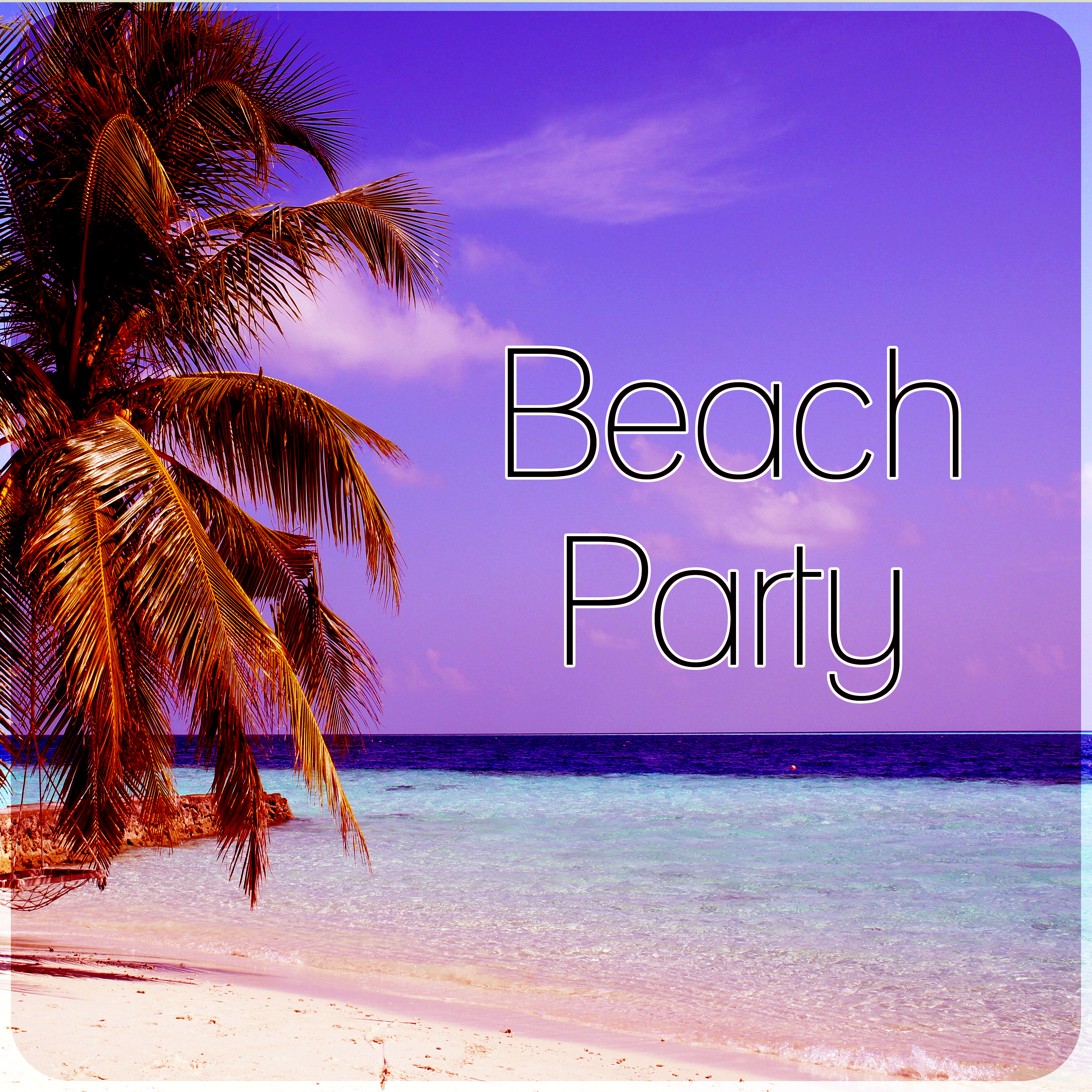 Beach Party  Chill Out Music, Lounge Summer, Sunrise, Deep Dive, Blue Lagoon, Best Chill Out Sounds for Summer