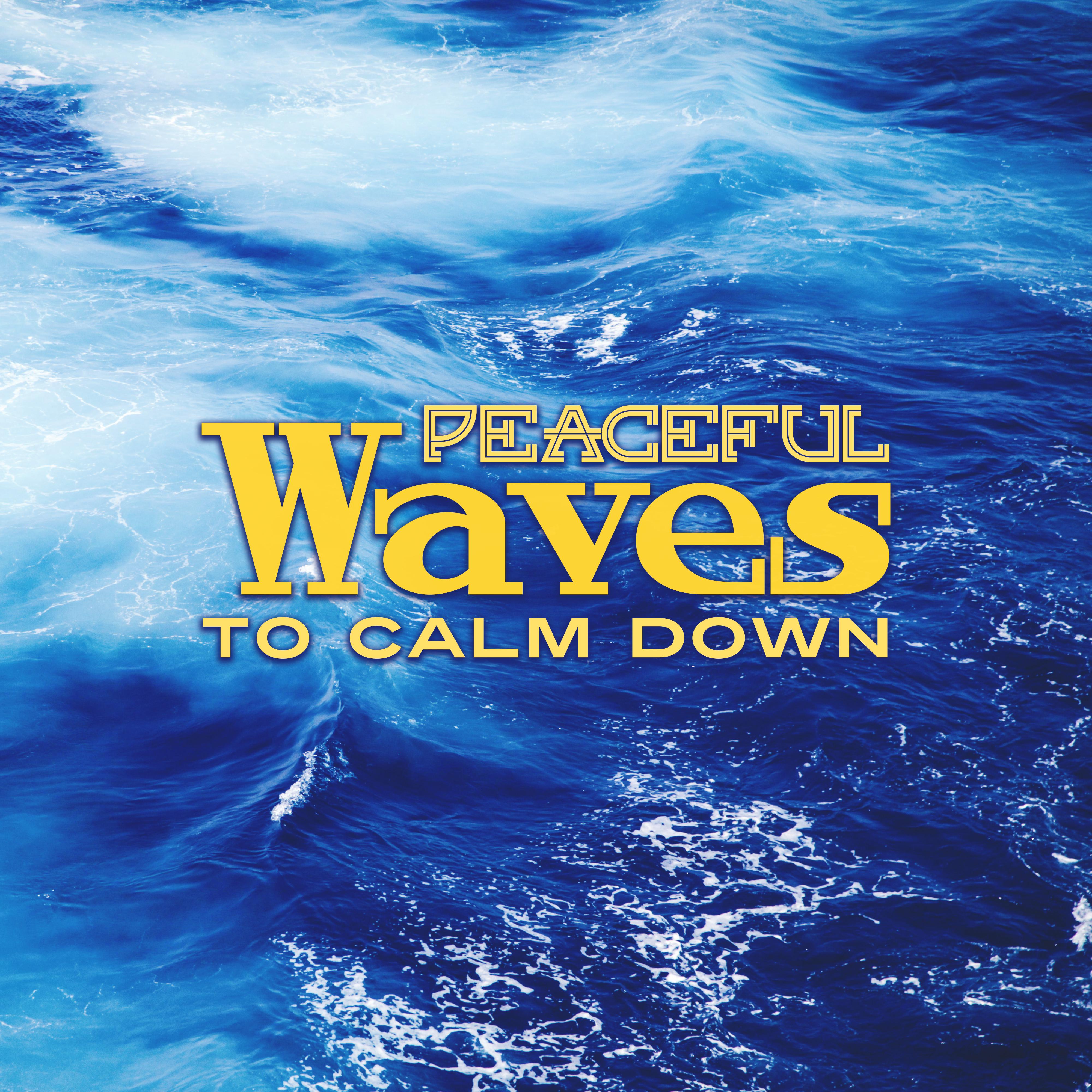 Peaceful Waves to Calm Down  Stress Relief, Nature Sounds for Mind Peace, Easy Listening