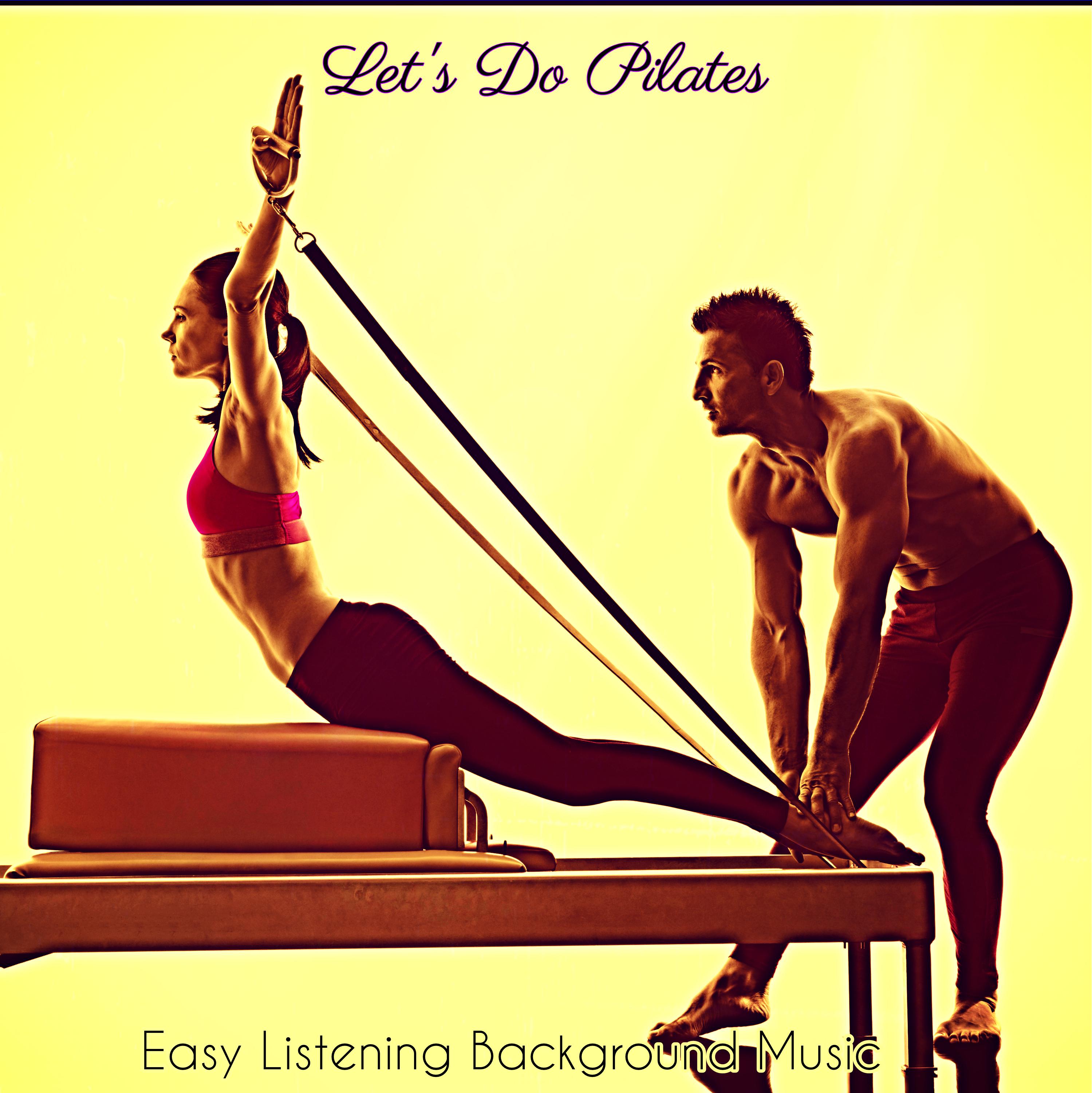 Let' s Do Pilates  Studio Pilates Easy Listening Background Music for Pilates Workout
