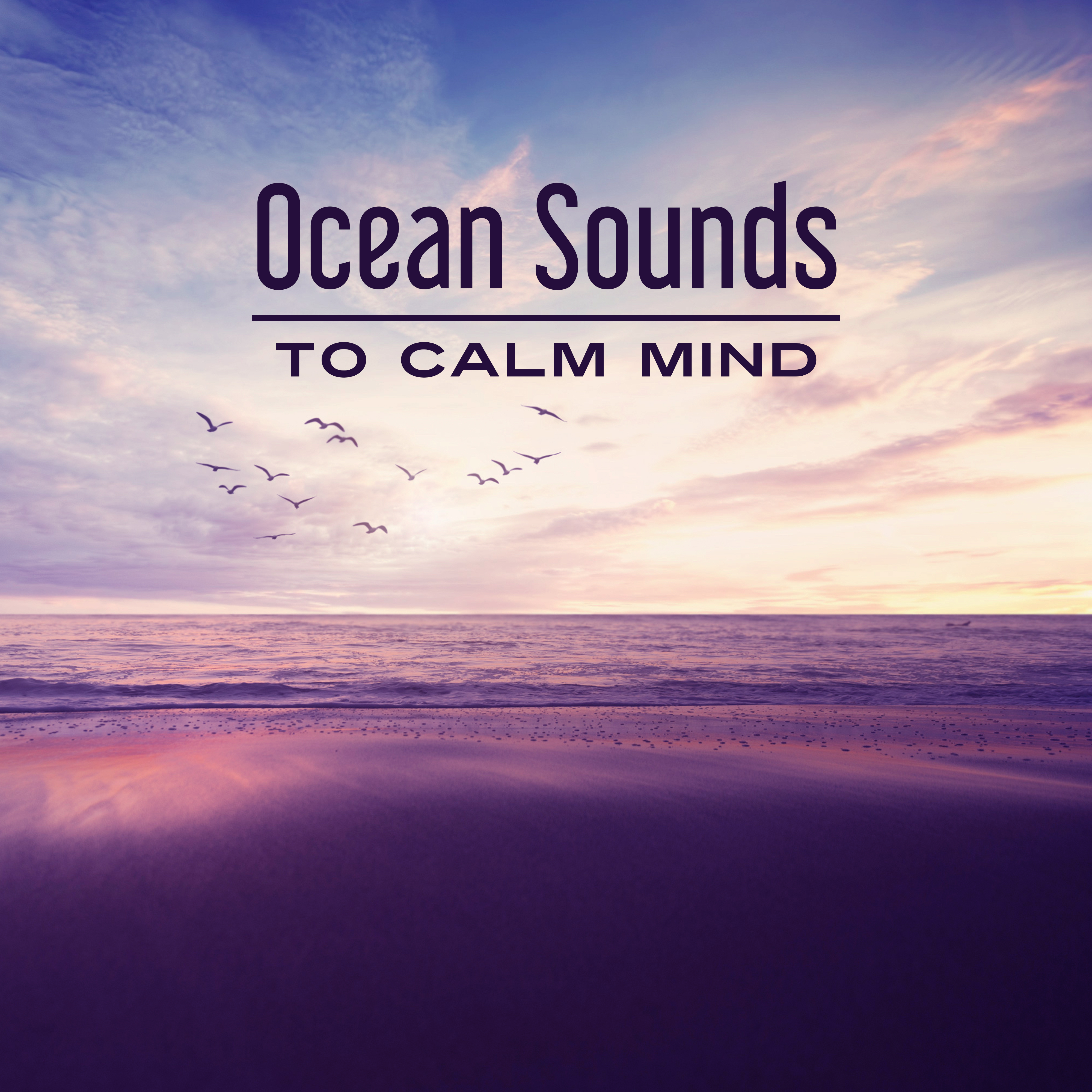 Ocean Sounds to Calm Mind  Stress Relief, Inner Relaxation, Peaceful Waves, Water Sounds, Music to Rest