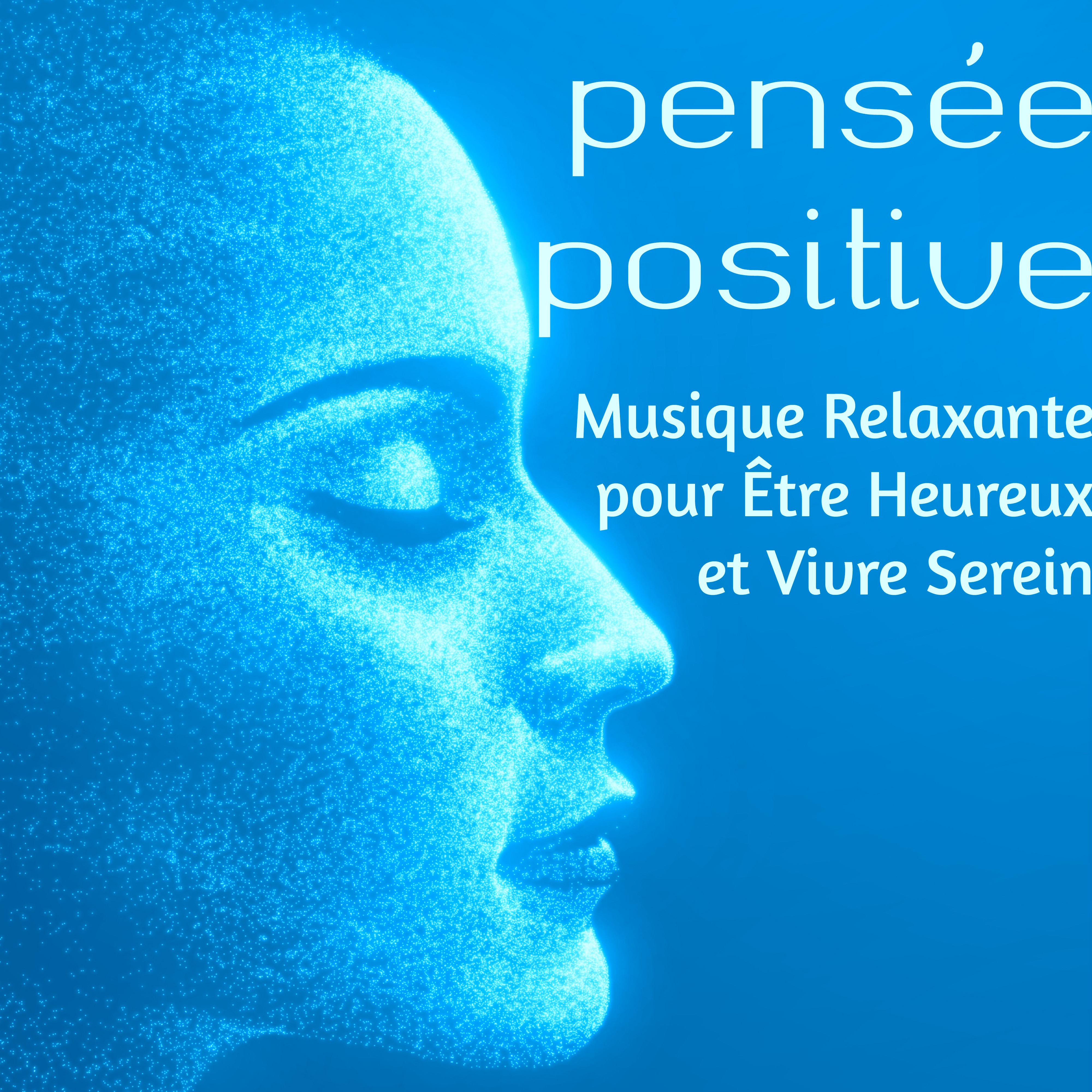 Pense e Positive  Musique Relaxante pour tre Heureux et Vivre Serein, Bien tre, Sante Mentale Me ditation et Yoga