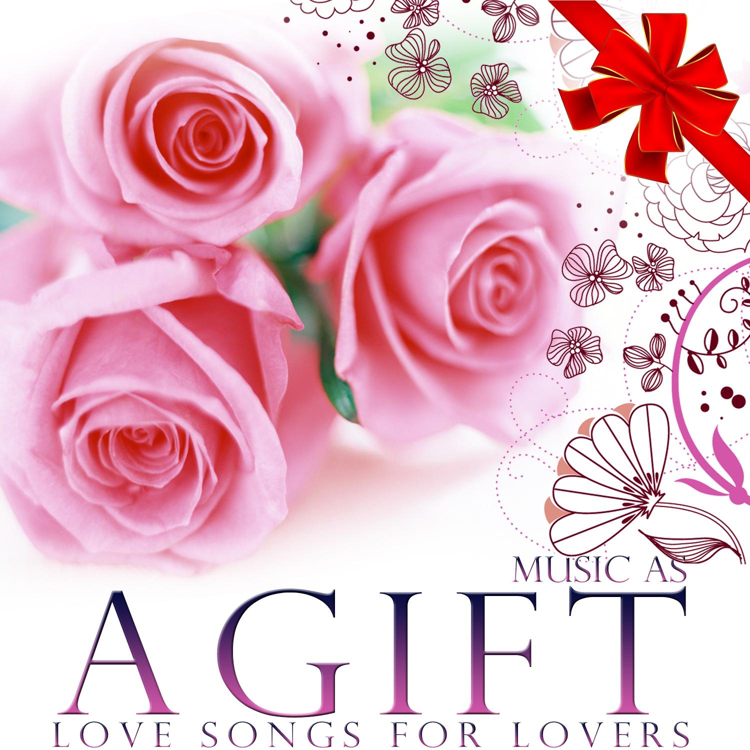 Music As a Gift. Love Songs for Lovers