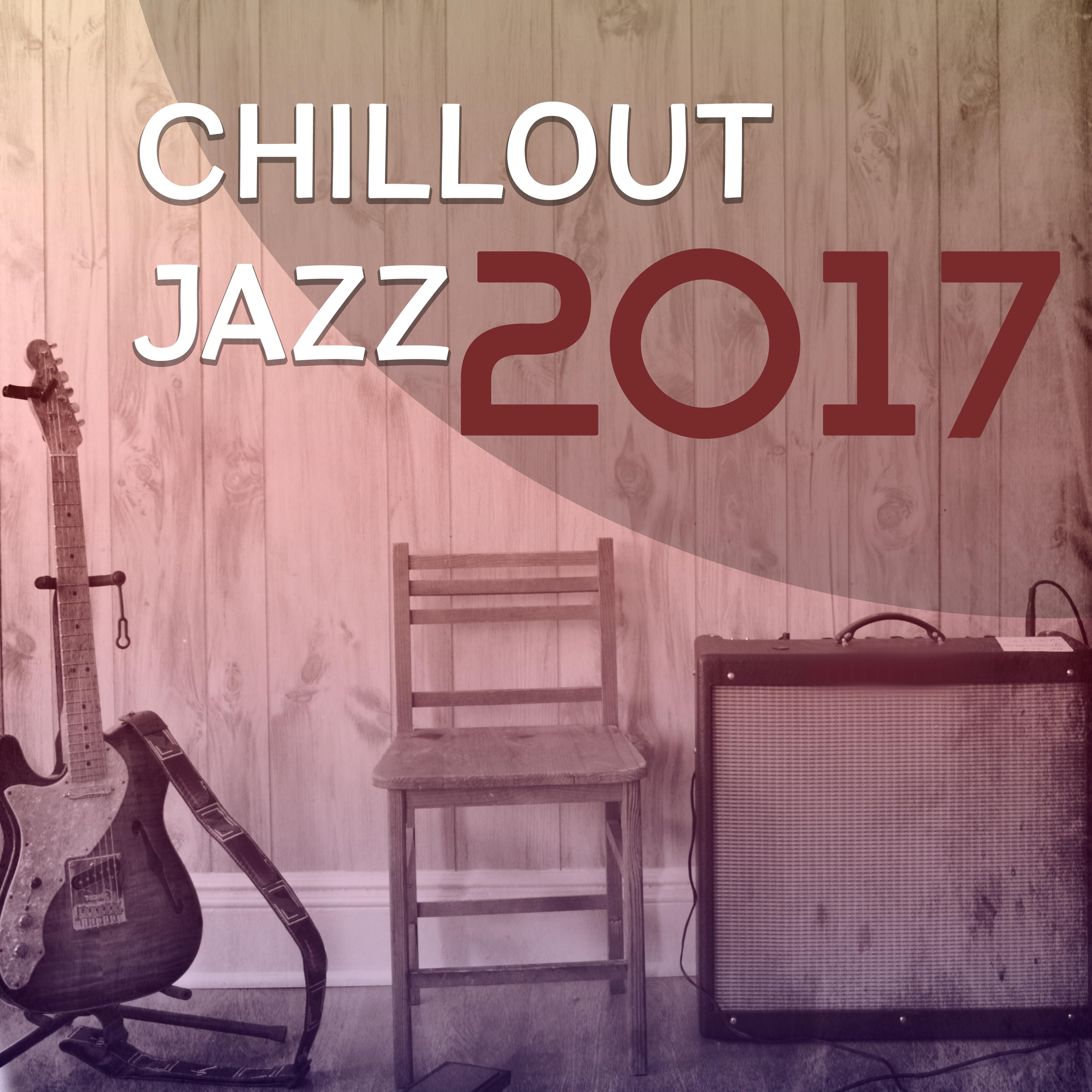Chillout Jazz 2017  Best Jazz Album of 2017, Instrumental Jazz Session, Music for Jazz Club, Restaurant, Lounge, Relax