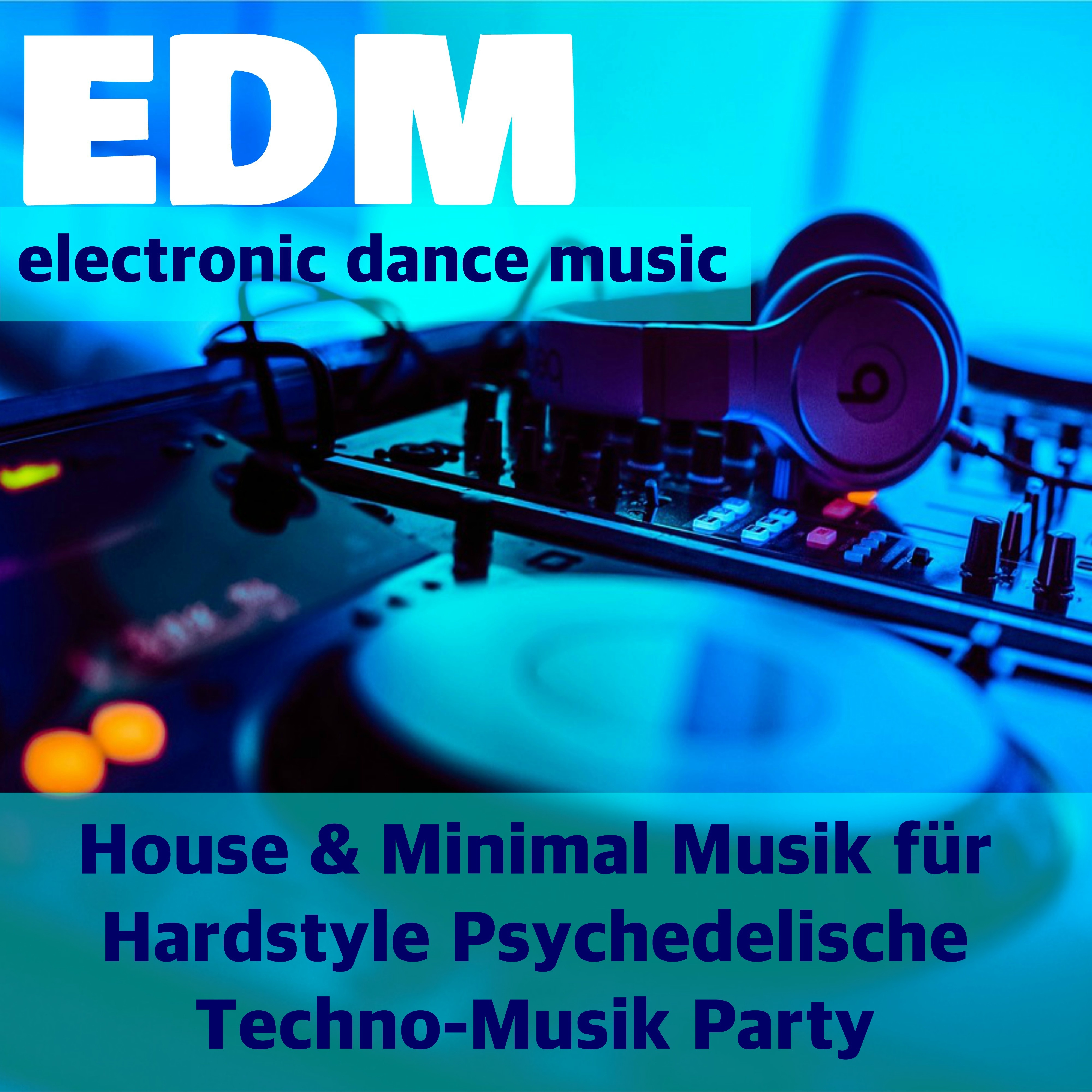Top EDM  Electronic Dance Music Playlist: Das Beste von House  Minimal Musik fü r Hardstyle Psychedelische TechnoMusik Party