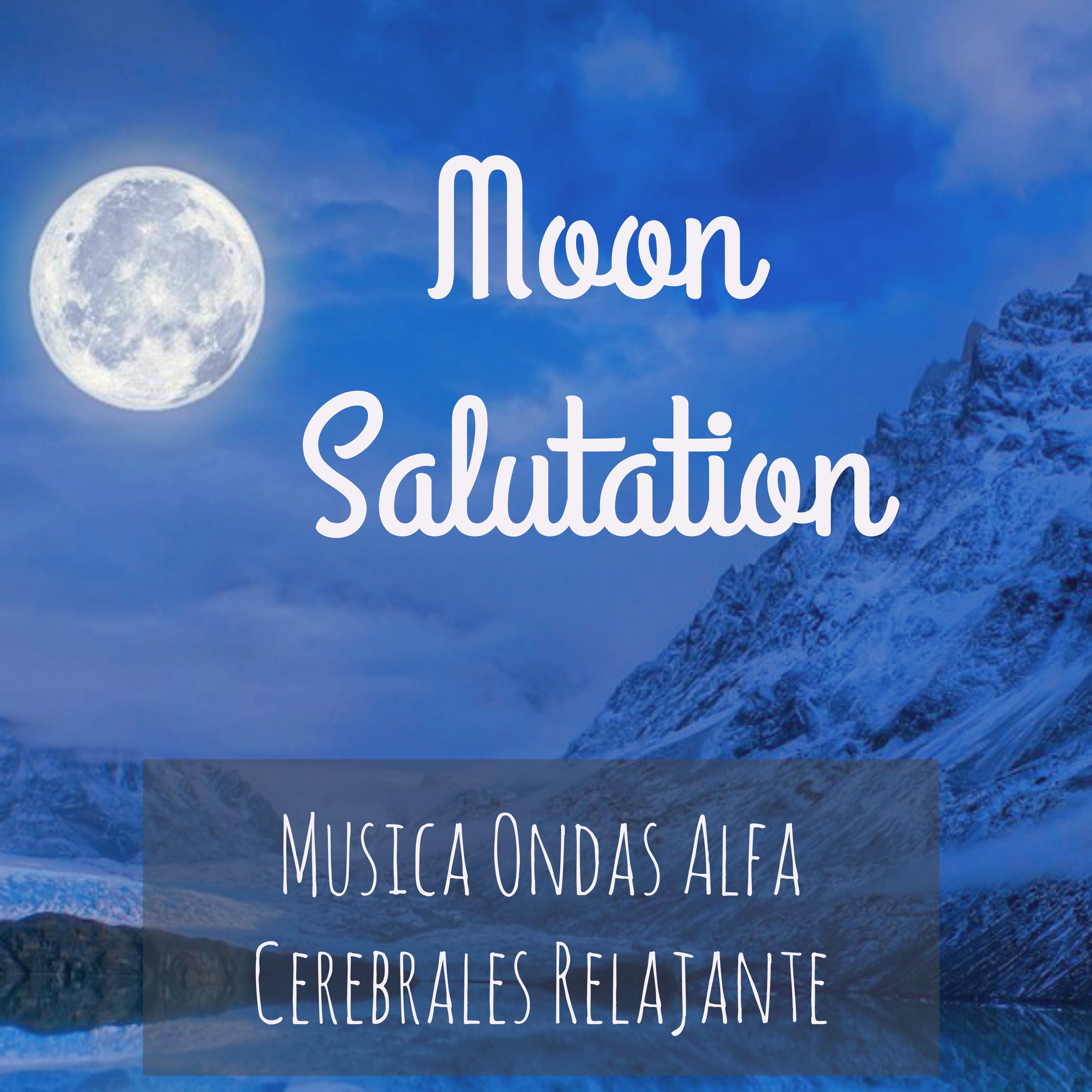 Moon Salutation  Musica Ondas Alfa Cerebrales Relajante para Biorretroalimentacio n Ejercicios de Meditacio n con Sonidos Instrumentales New Age Binaurales