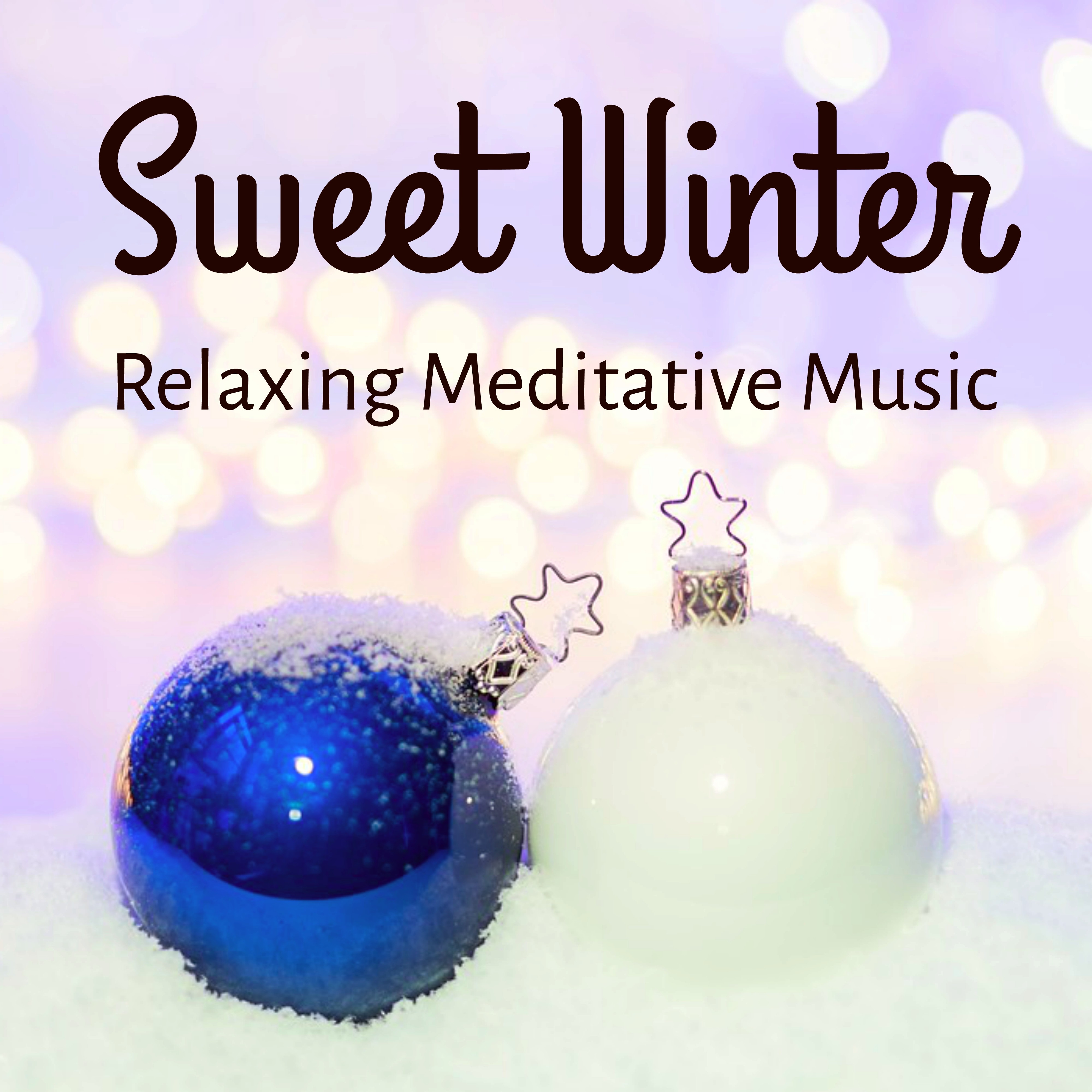 Sweet Winter - Relaxing Sweet Meditative Music for Christmas Time Good Feelings Positive Thoughts with Instrumental Soothing New Age Sounds