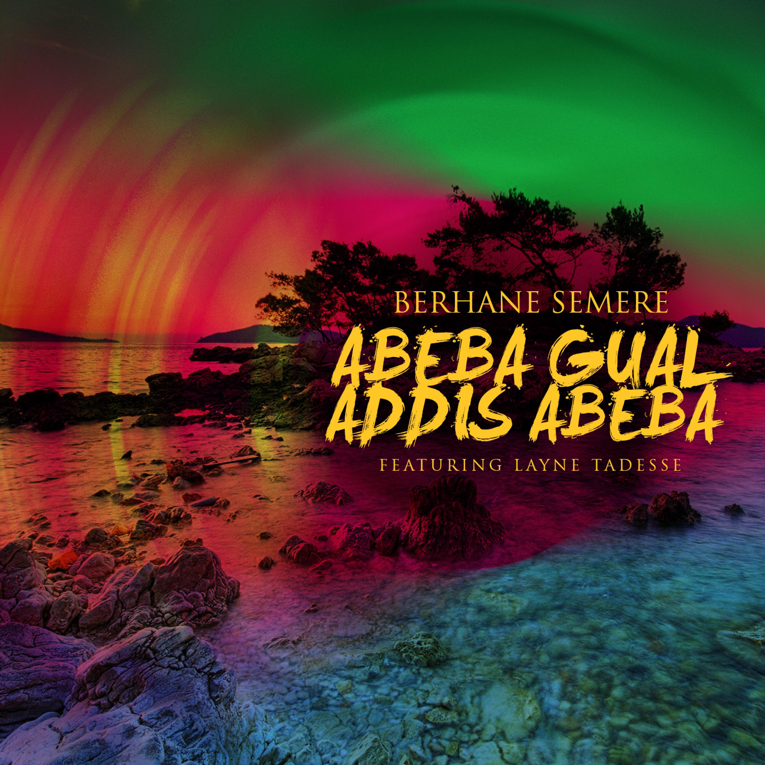 Abeba Gual Addis Abeba (feat. Layne Tadesse)