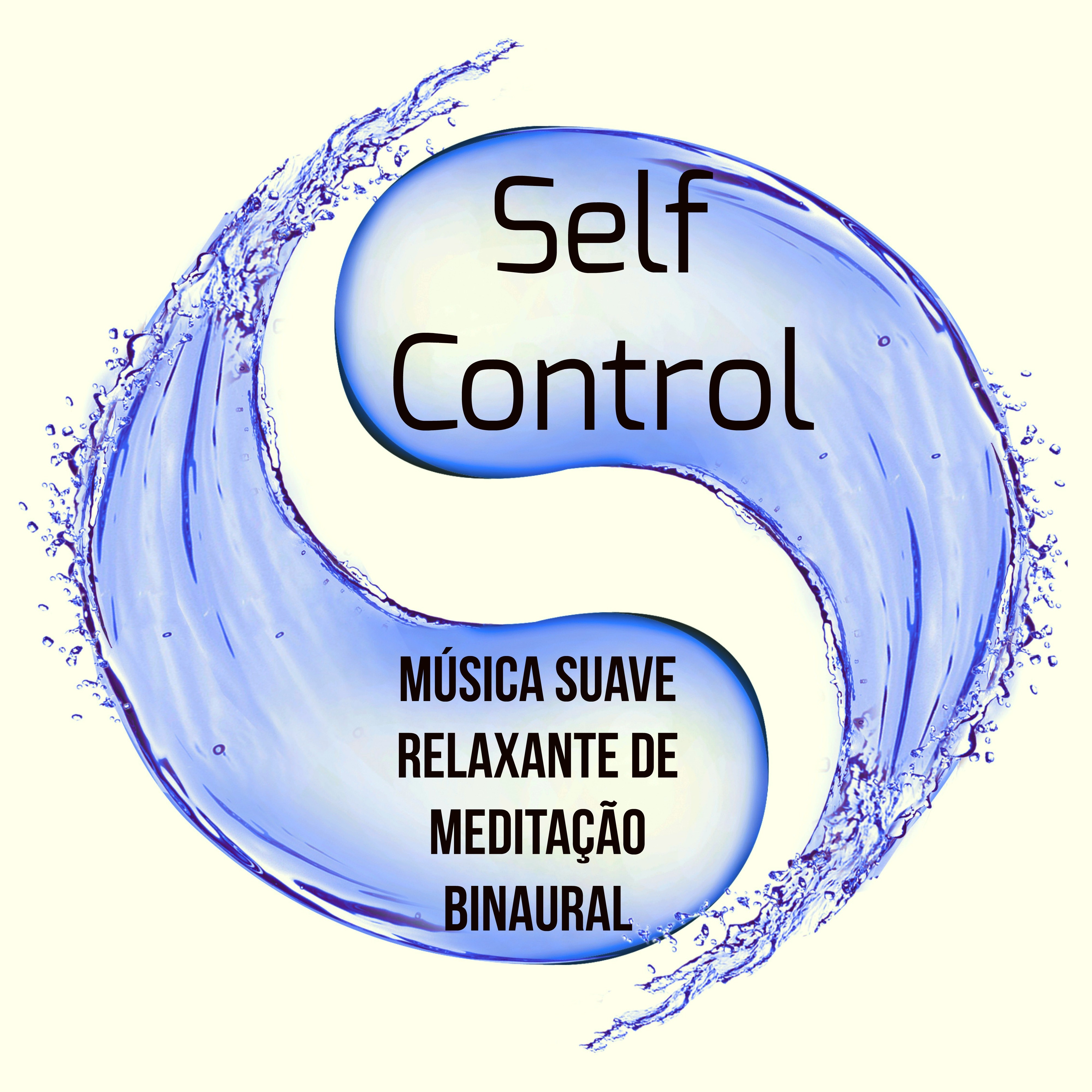 Self Control   Mu sica Suave Relaxante de Medita o Binaural para Saude Mental Te cnicas de Hipnose Aten o Plena com Sons da Natureza Instrumentais New Age