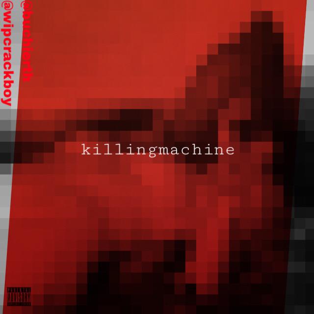 Killingmachine - Buchie WipCrackBoY
