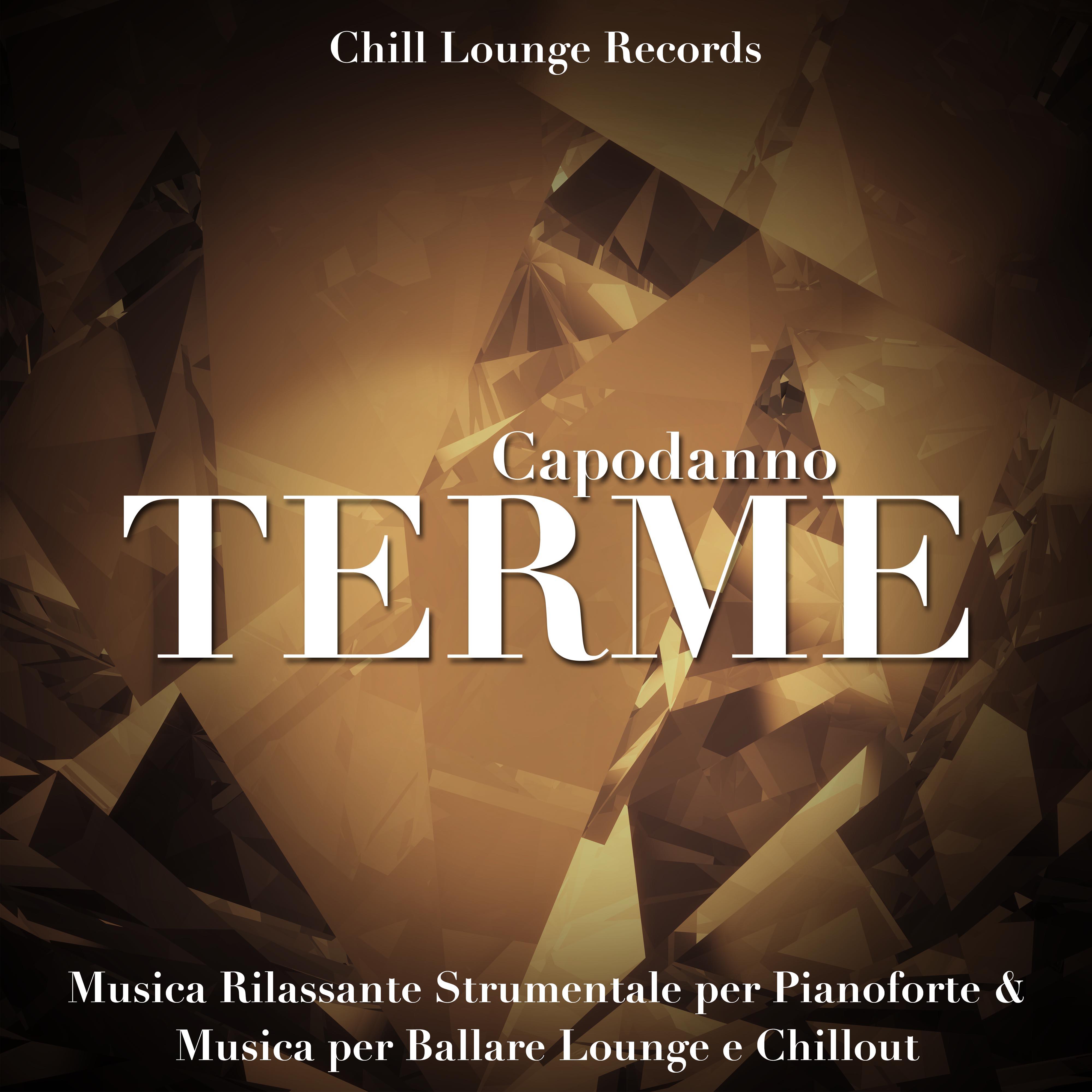 Capodanno Terme: Capodanno alla Spa con Musica Rilassante Strumentale per Pianoforte per Terme, Hotel e Ristoranti con un Mix Speciale di Musica per Ballare Lounge e Chillout per l'Ultimo dell'Anno