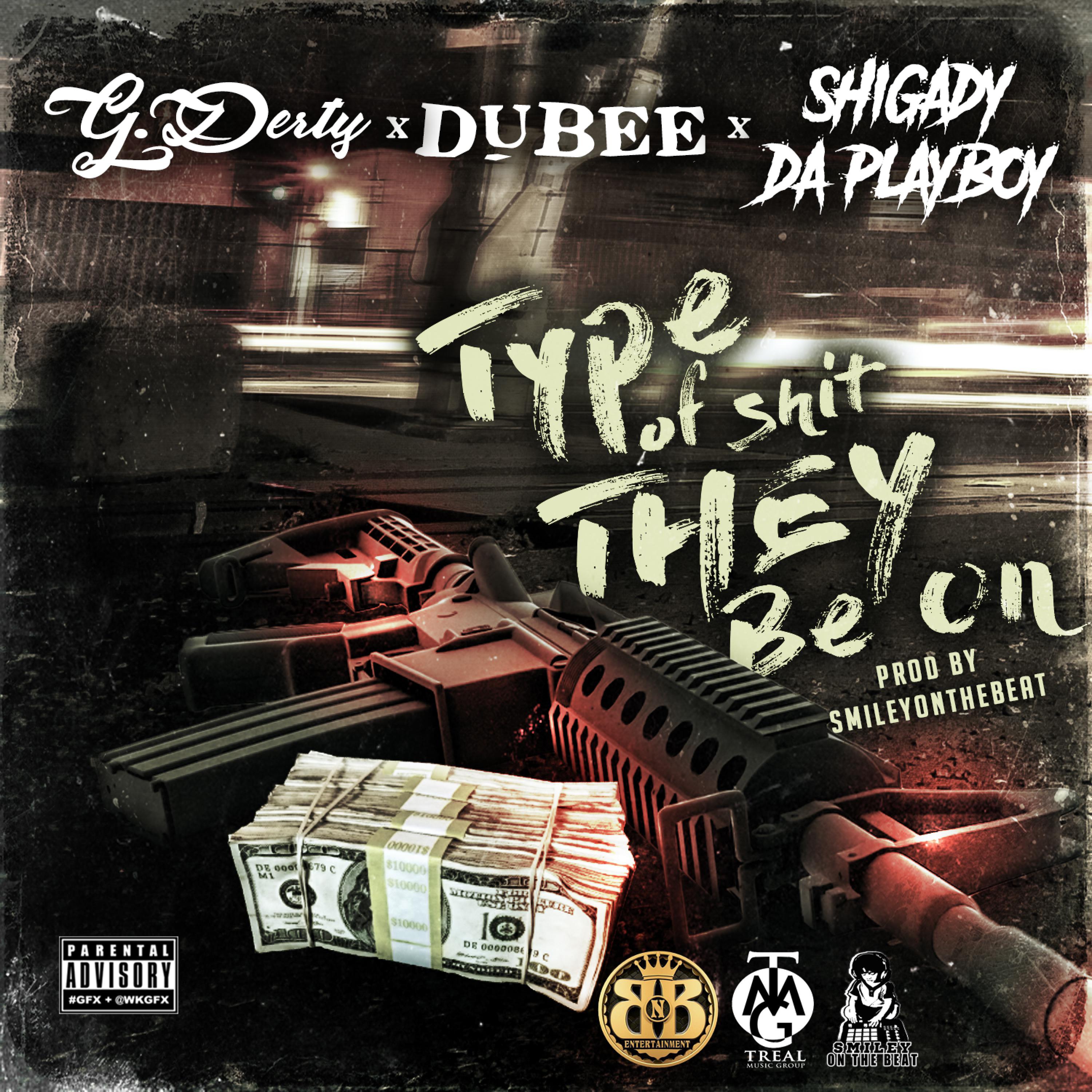 Type of **** They Be On (feat. Dubee & Shigady Da Playboy)