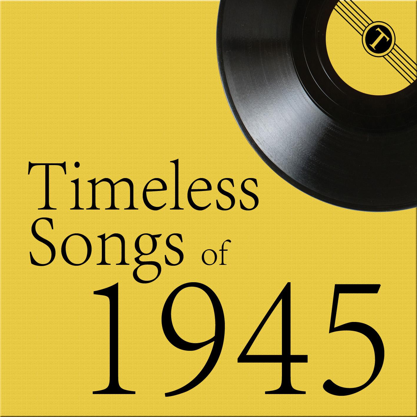 Timeless Songs of 1945