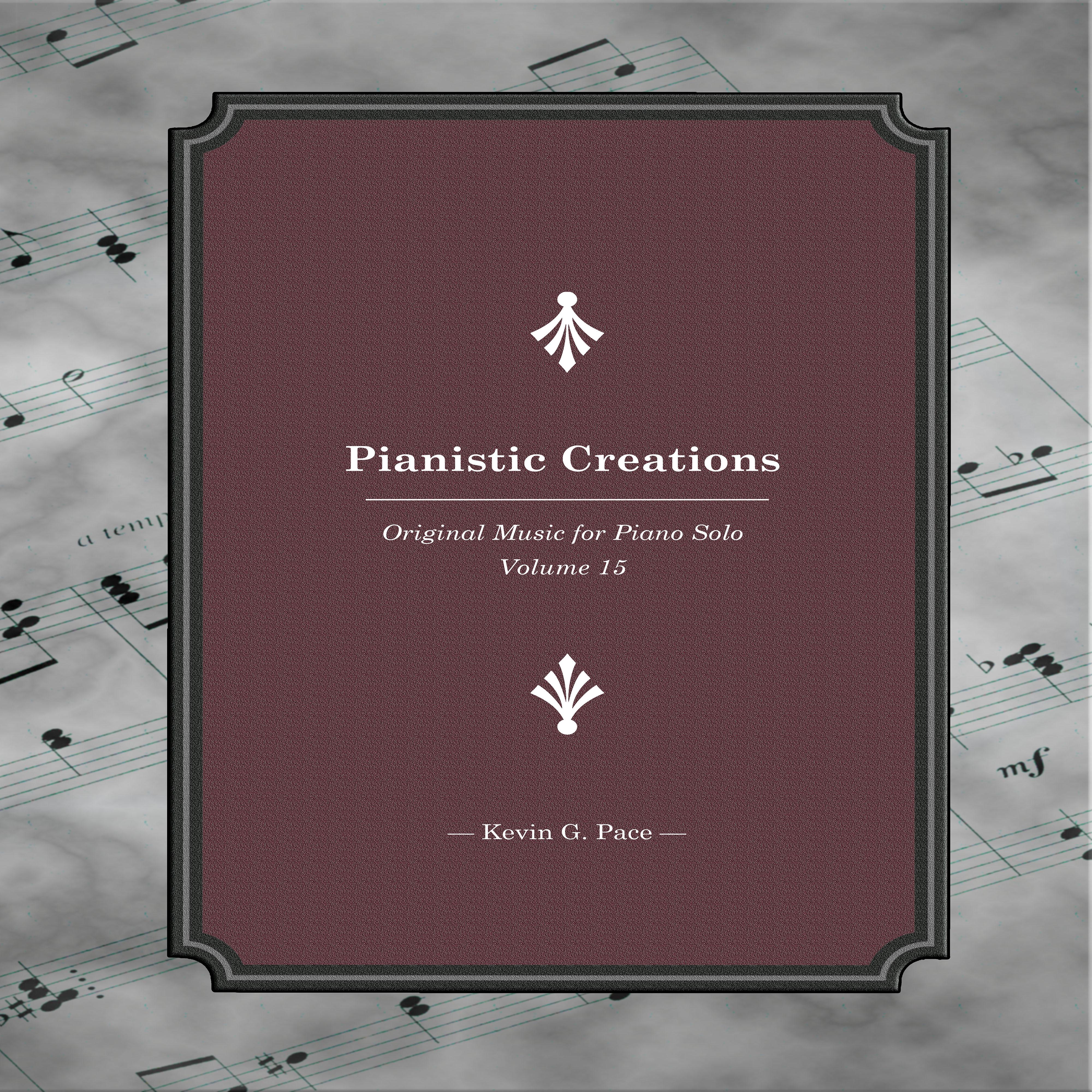 Pianistic Creations (Original Music for Piano Solo, Vol. 15)