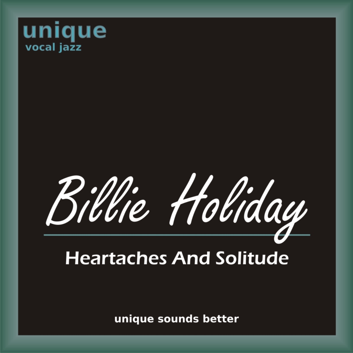Heartaches and Solitude (Billie Holiday Sings Smooth Jazz Ballads, Love Songs and Blues)