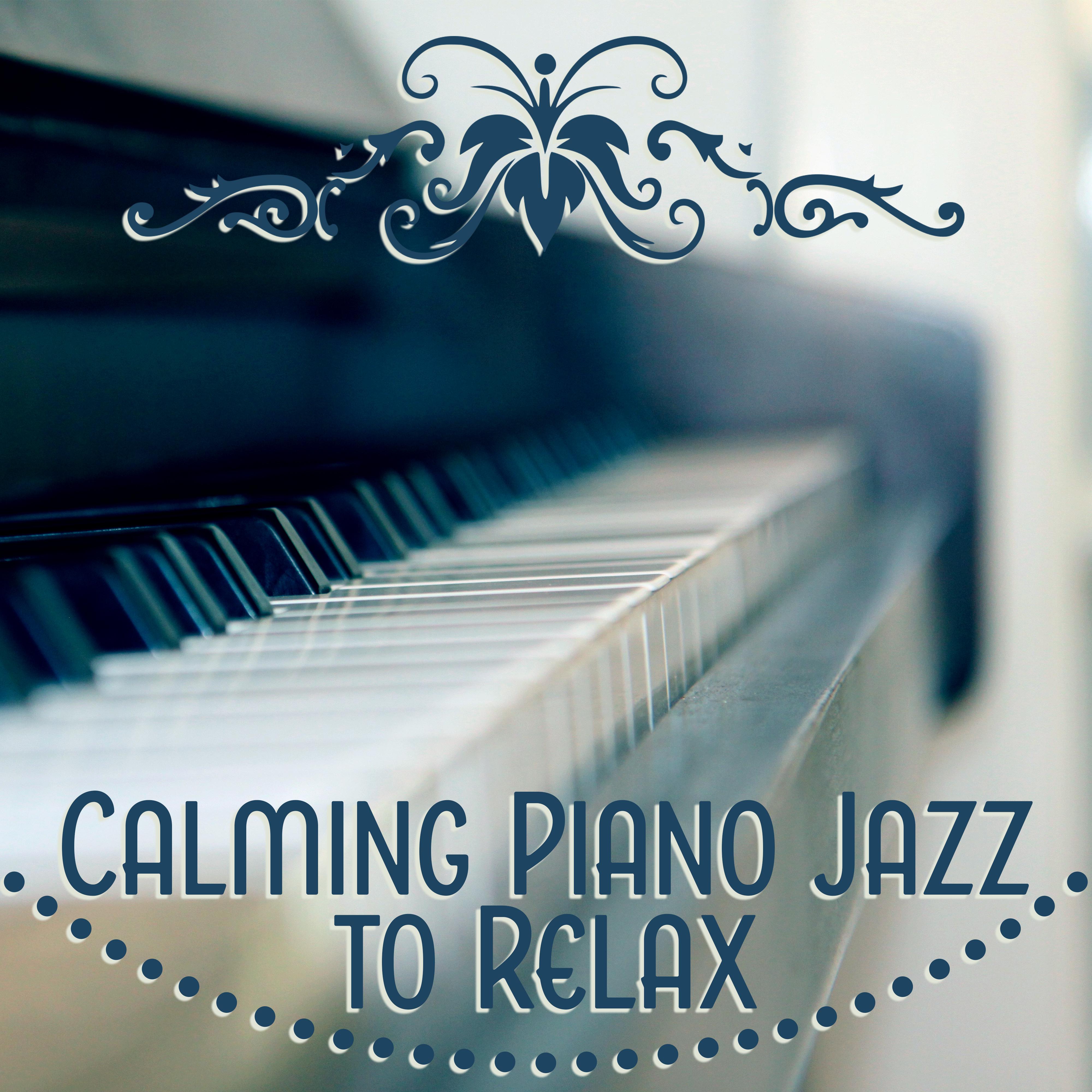 Calming Piano Jazz to Relax  Smooth Sounds, Blue Jazz, Relaxing Melodies, Time to Relax, Chilled Jazz