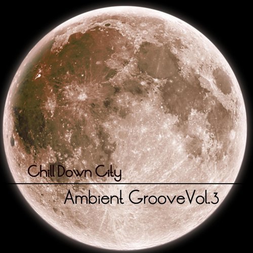 "Chill Down City, Ambient Grooves, Vol. 3"
