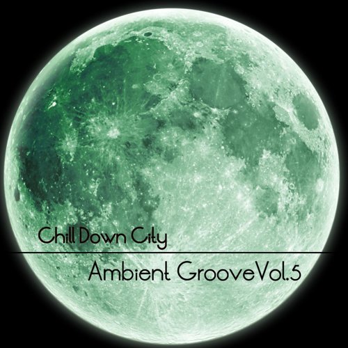 "Chill Down City, Ambient Grooves, Vol. 5"